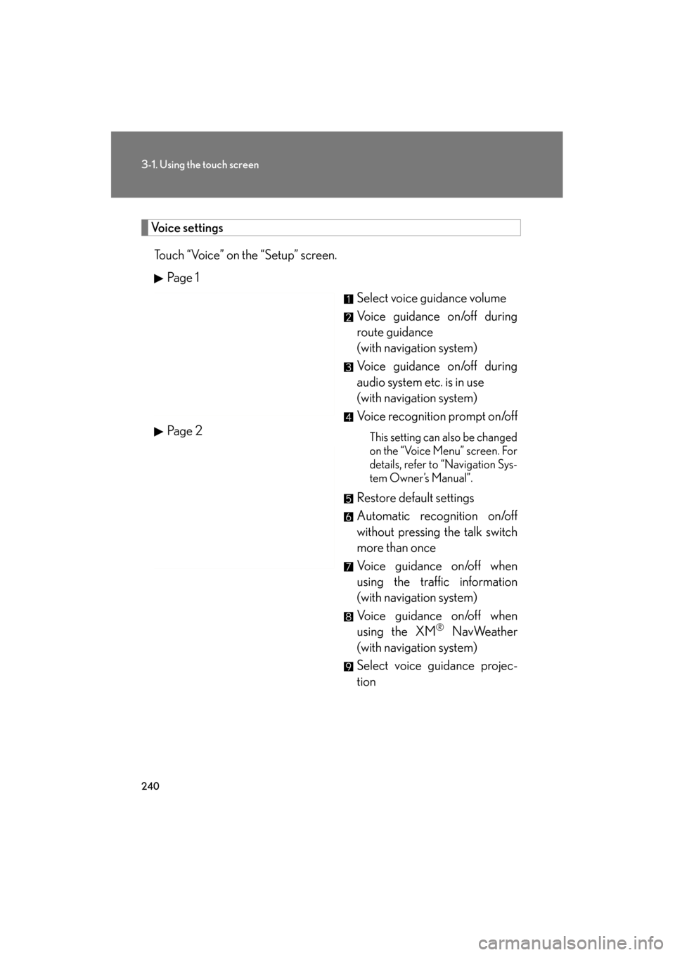 Lexus GS350 2011  Owners Manual 240
3-1. Using the touch screen
GS_G_U (OM30C11U)
October 28, 2011 5:15 pm
Voice settingsTouch “Voice” on the “Setup” screen. Pa g e  1 Select voice guidance volume
Voice guidance on/off durin