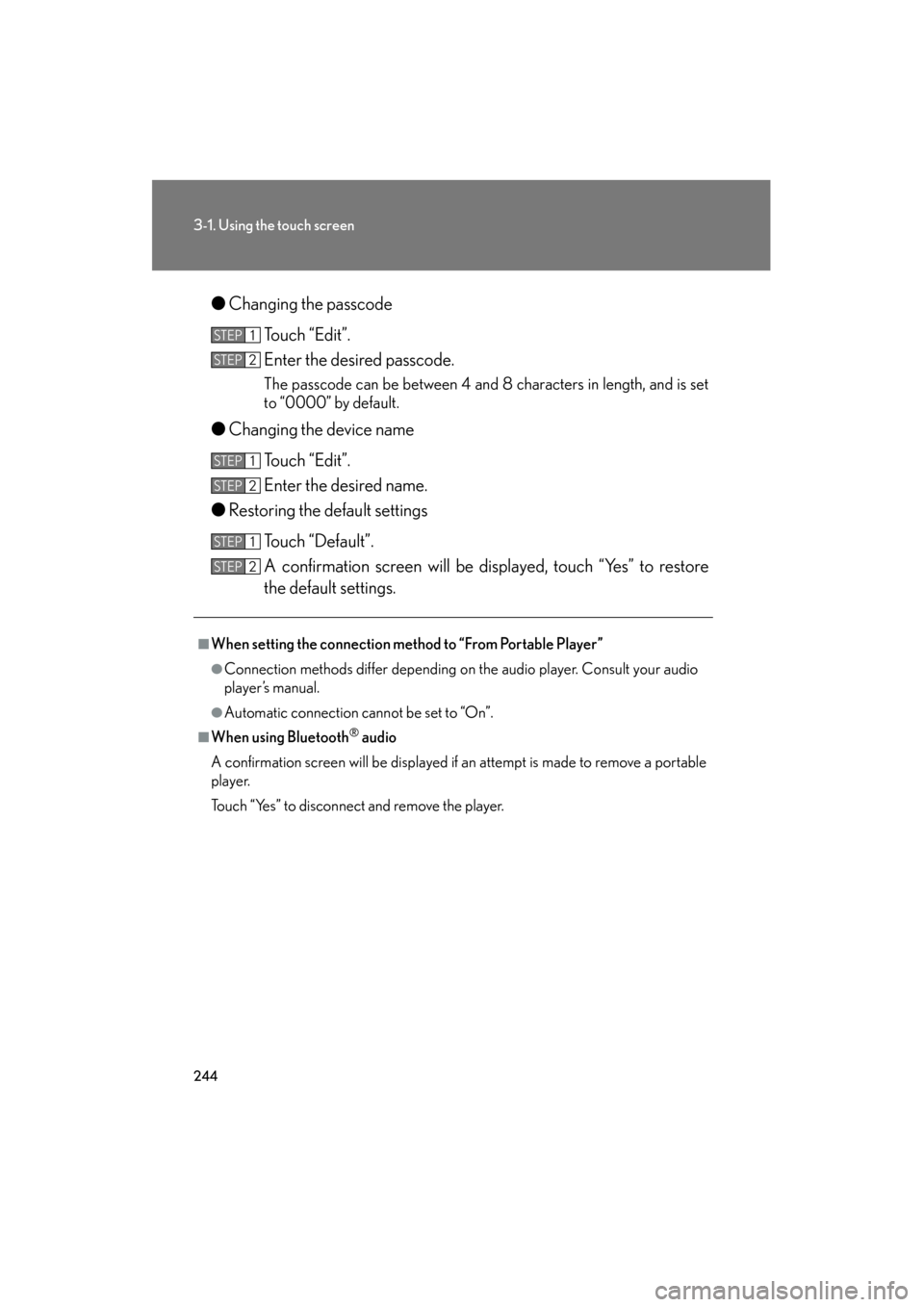 Lexus GS350 2011 Owners Manual 244
3-1. Using the touch screen
GS_G_U (OM30C11U)
October 28, 2011 5:15 pm
●Changing the passcode
Touch “Edit”.
Enter the desired passcode.
The passcode can be between 4 and 8 characters in len Lexus GS350 2011 Owners Manual 244
3-1. Using the touch screen
GS_G_U (OM30C11U)
October 28, 2011 5:15 pm
●Changing the passcode
Touch “Edit”.
Enter the desired passcode.
The passcode can be between 4 and 8 characters in len