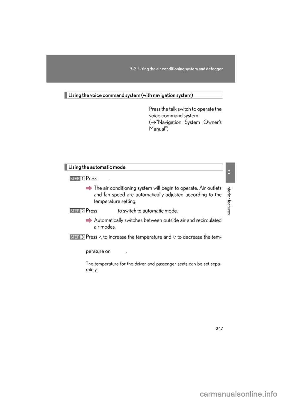 Lexus GS350 2011  Owners Manual 247
3-2. Using the air conditioning system and defogger
3
Interior features
GS_G_U (OM30C11U)
May 21, 2010 12:06 pm
Using the voice command system (with navigation system)
Press the talk switch to ope