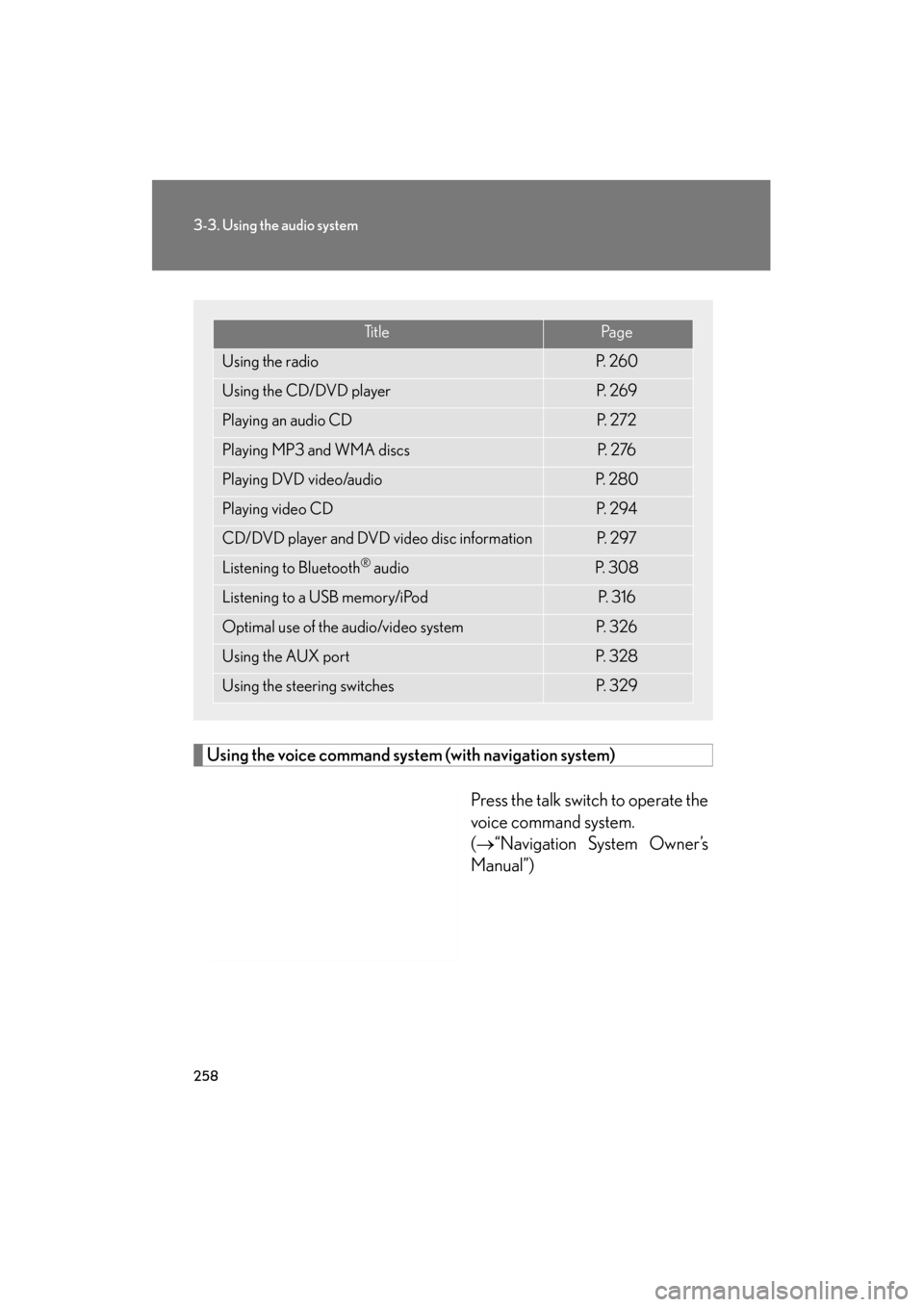 Lexus GS350 2011 User Guide 258
3-3. Using the audio system
GS_G_U (OM30C11U)
October 28, 2011 5:15 pm
Using the voice command system (with navigation system)
Press the talk switch to operate the
voice command system.
(→“Na Lexus GS350 2011 User Guide 258
3-3. Using the audio system
GS_G_U (OM30C11U)
October 28, 2011 5:15 pm
Using the voice command system (with navigation system)
Press the talk switch to operate the
voice command system.
(→“Na