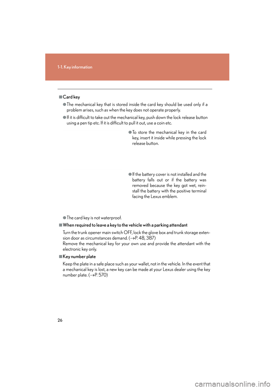 Lexus GS350 2011 Owners Manual 26
1-1. Key information
GS_G_U (OM30C11U)
October 28, 2011 5:15 pm
■Card key
●The mechanical key that is stored inside the card key should be used only if a
problem arises, such as when the key do Lexus GS350 2011 Owners Manual 26
1-1. Key information
GS_G_U (OM30C11U)
October 28, 2011 5:15 pm
■Card key
●The mechanical key that is stored inside the card key should be used only if a
problem arises, such as when the key do
