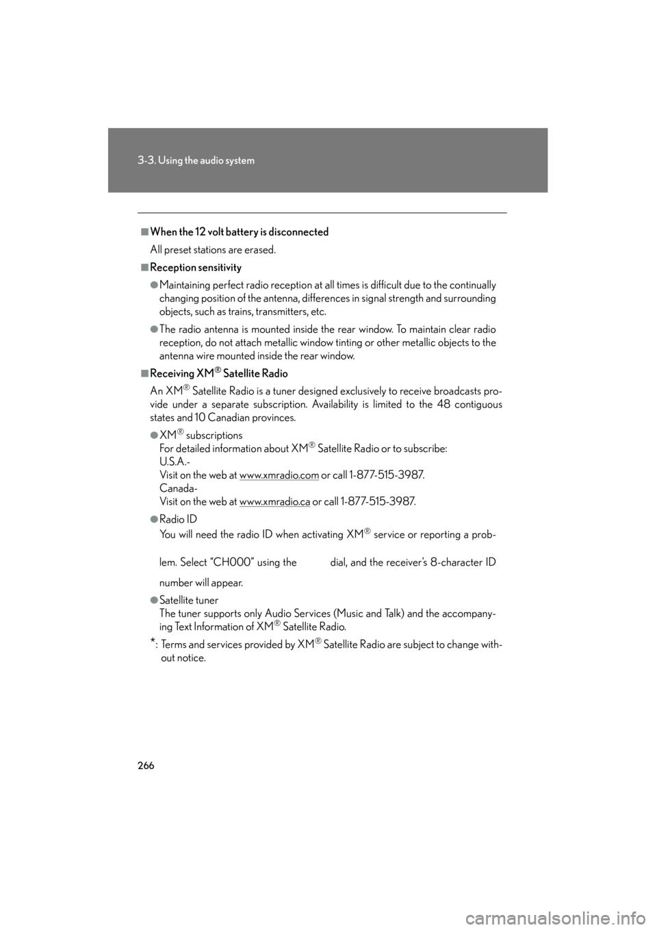 Lexus GS350 2011 Owners Manual 266
3-3. Using the audio system
GS_G_U (OM30C11U)
October 28, 2011 5:15 pm
■When the 12 volt battery is disconnected
All preset stations are erased.
■Reception sensitivity
●Maintaining perfect r Lexus GS350 2011 Owners Manual 266
3-3. Using the audio system
GS_G_U (OM30C11U)
October 28, 2011 5:15 pm
■When the 12 volt battery is disconnected
All preset stations are erased.
■Reception sensitivity
●Maintaining perfect r