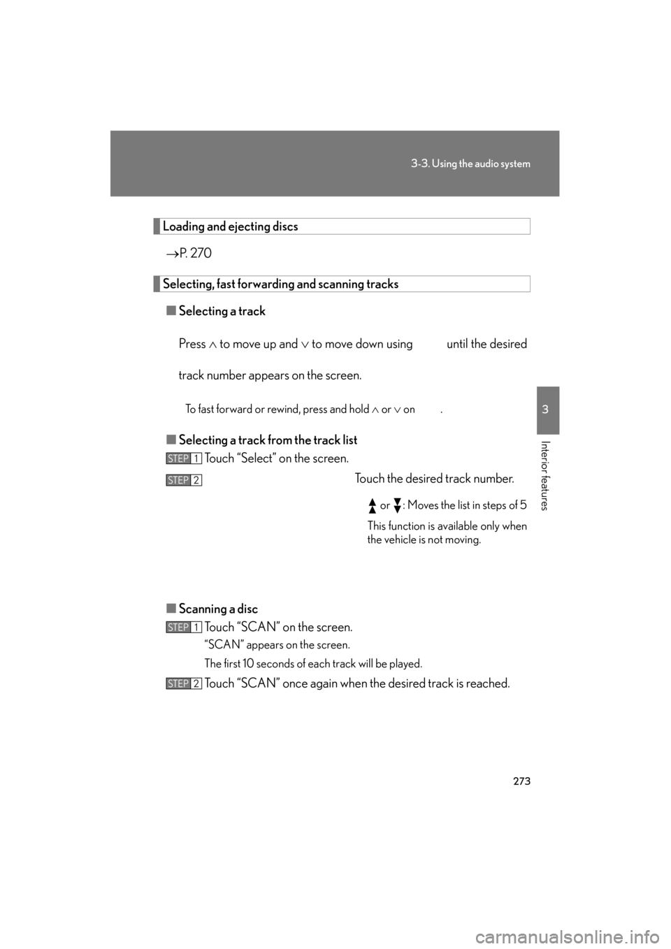 Lexus GS350 2011  Owners Manual 273
3-3. Using the audio system
3
Interior features
GS_G_U (OM30C11U)
October 28, 2011 5:15 pm
Loading and ejecting discs→ P.  2 7 0
Selecting, fast forwarding and scanning tracks
■ Selecting a tr