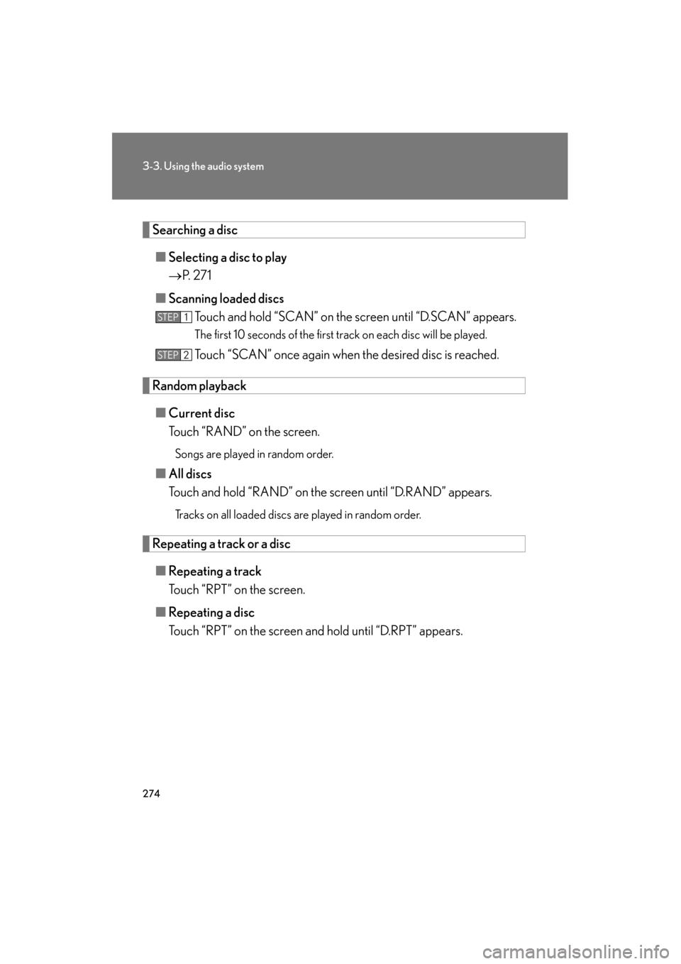 Lexus GS350 2011  Owners Manual 274
3-3. Using the audio system
GS_G_U (OM30C11U)
October 28, 2011 5:15 pm
Searching a disc■ Selecting a disc to play
→ P.  2 7 1
■ Scanning loaded discs
Touch and hold “SCAN” on the screen 