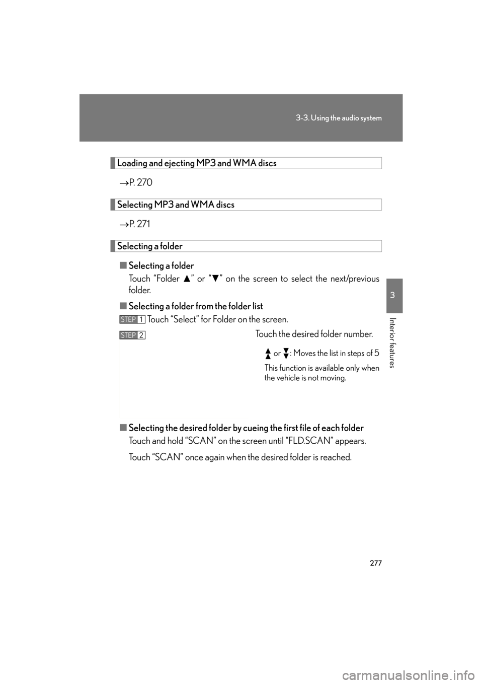 Lexus GS350 2011  Owners Manual 277
3-3. Using the audio system
3
Interior features
GS_G_U (OM30C11U)
October 28, 2011 5:15 pm
Loading and ejecting MP3 and WMA discs→ P.  2 7 0
Selecting MP3 and WMA discs
→ P.  2 7 1
Selecting a