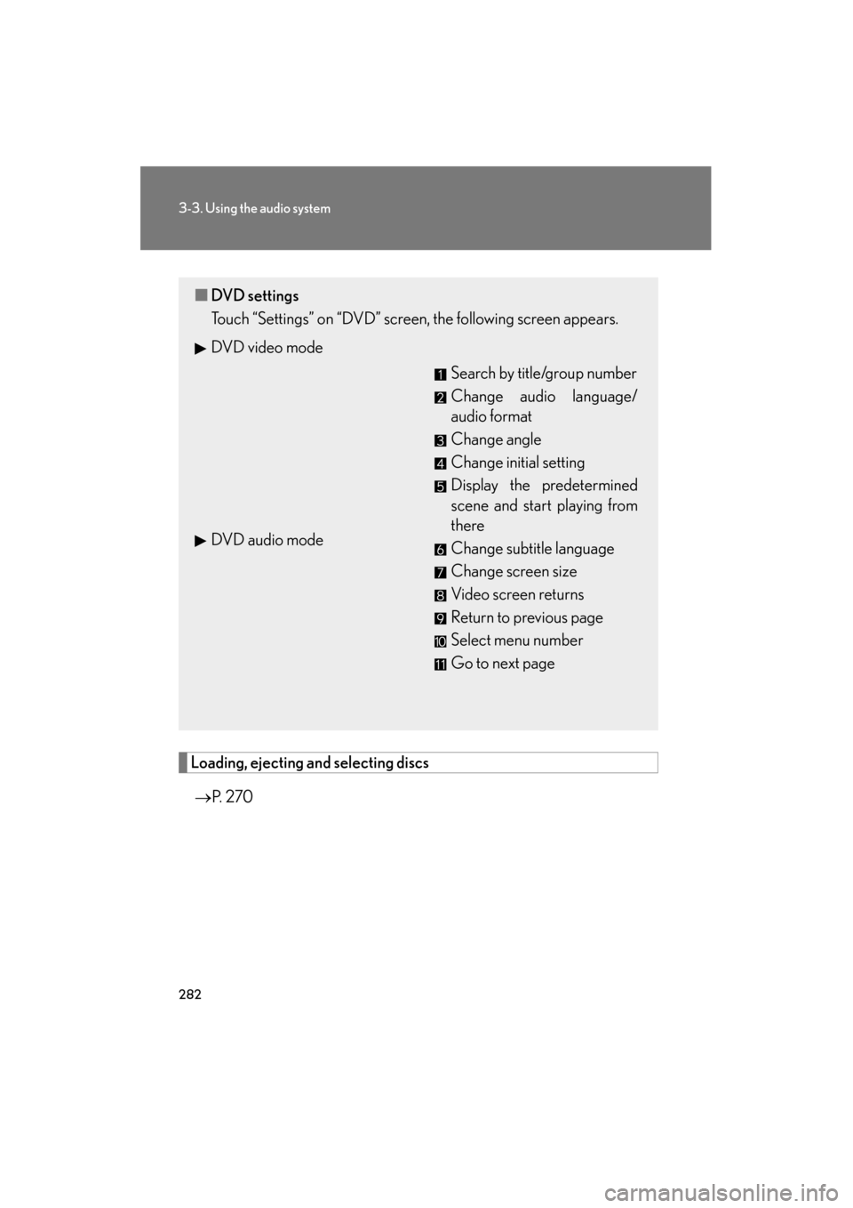 Lexus GS350 2011 Owners Manual 282
3-3. Using the audio system
GS_G_U (OM30C11U)
October 28, 2011 5:15 pm
Loading, ejecting and selecting discs
→ P. 2 7 0
■DVD settings
Touch “Settings” on “DVD” screen, the following s Lexus GS350 2011 Owners Manual 282
3-3. Using the audio system
GS_G_U (OM30C11U)
October 28, 2011 5:15 pm
Loading, ejecting and selecting discs
→ P. 2 7 0
■DVD settings
Touch “Settings” on “DVD” screen, the following s