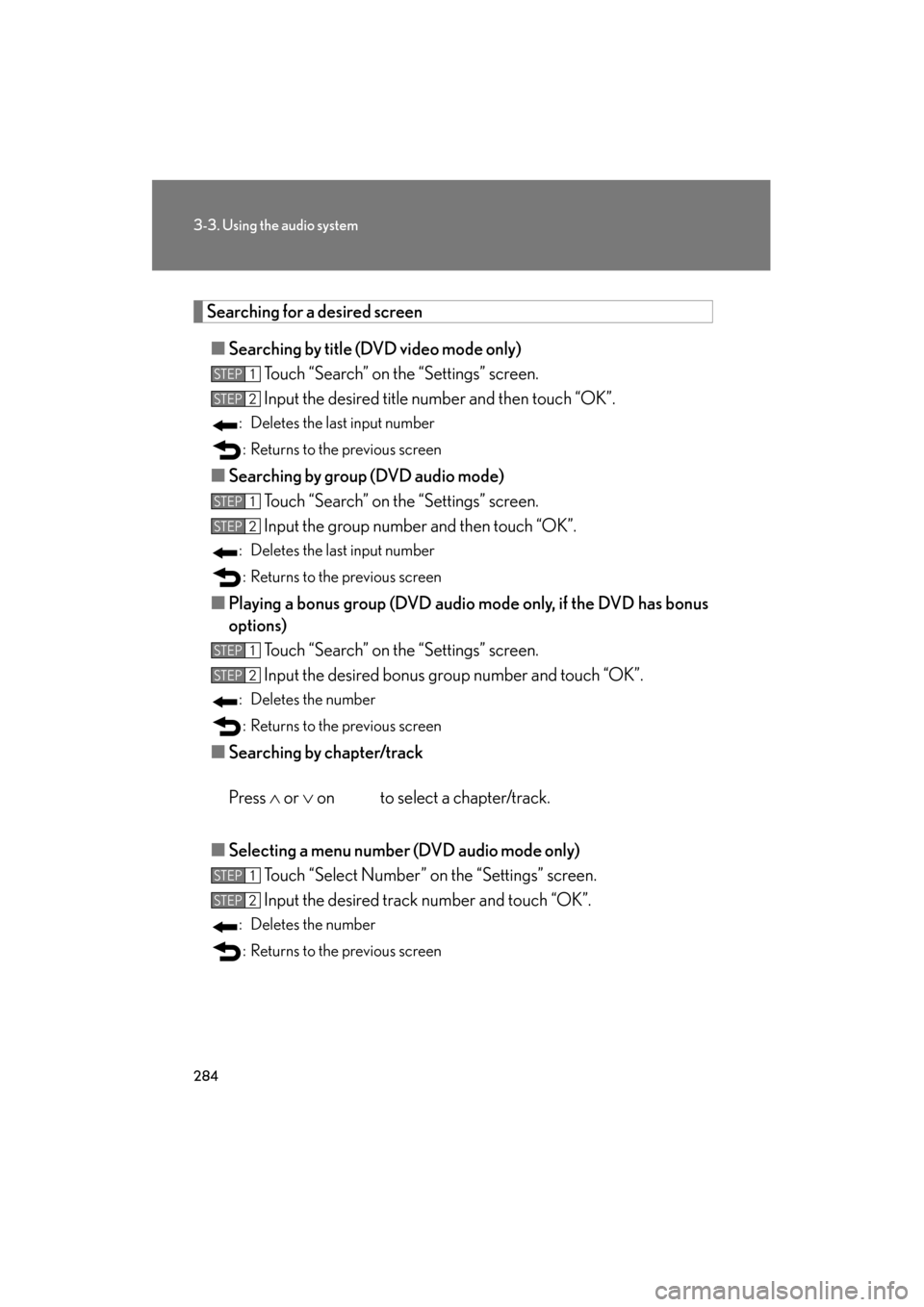 Lexus GS350 2011 Owners Manual 284
3-3. Using the audio system
GS_G_U (OM30C11U)
October 28, 2011 5:15 pm
Searching for a desired screen■ Searching by title (DVD video mode only)
Touch “Search” on the “Settings” screen.
I Lexus GS350 2011 Owners Manual 284
3-3. Using the audio system
GS_G_U (OM30C11U)
October 28, 2011 5:15 pm
Searching for a desired screen■ Searching by title (DVD video mode only)
Touch “Search” on the “Settings” screen.
I