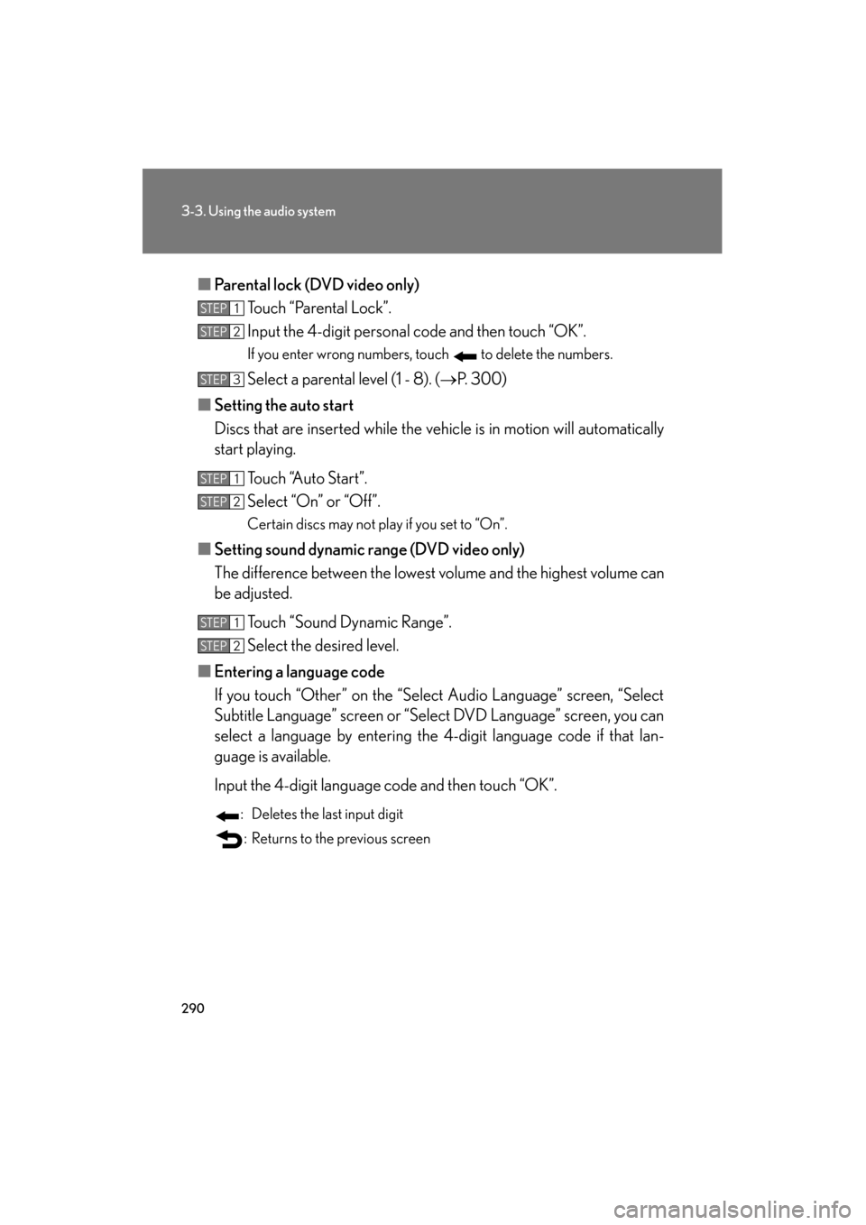 Lexus GS350 2011  Owners Manual 290
3-3. Using the audio system
GS_G_U (OM30C11U)
October 28, 2011 5:15 pm
■Parental lock (DVD video only)
Touch “Parental Lock”.
Input the 4-digit personal code and then touch “OK”.
If you 