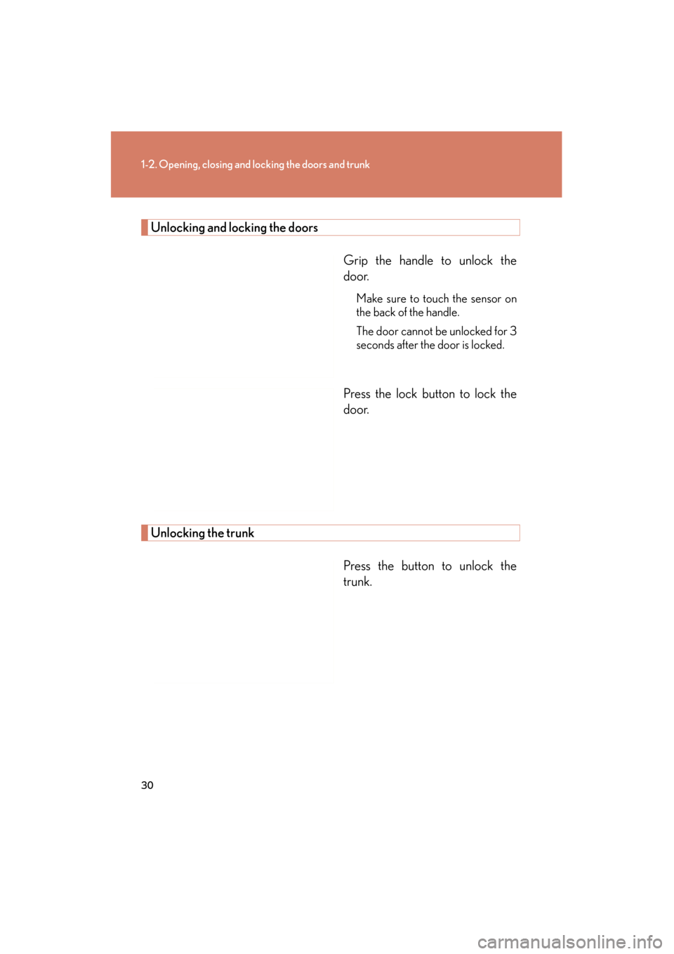 Lexus GS350 2011 Owners Manual 30
1-2. Opening, closing and locking the doors and trunk
GS_G_U (OM30C11U)
October 28, 2011 5:15 pm
Unlocking and locking the doorsGrip the handle to unlock the
door.
Make sure to touch the sensor on
Lexus GS350 2011 Owners Manual 30
1-2. Opening, closing and locking the doors and trunk
GS_G_U (OM30C11U)
October 28, 2011 5:15 pm
Unlocking and locking the doorsGrip the handle to unlock the
door.
Make sure to touch the sensor on
