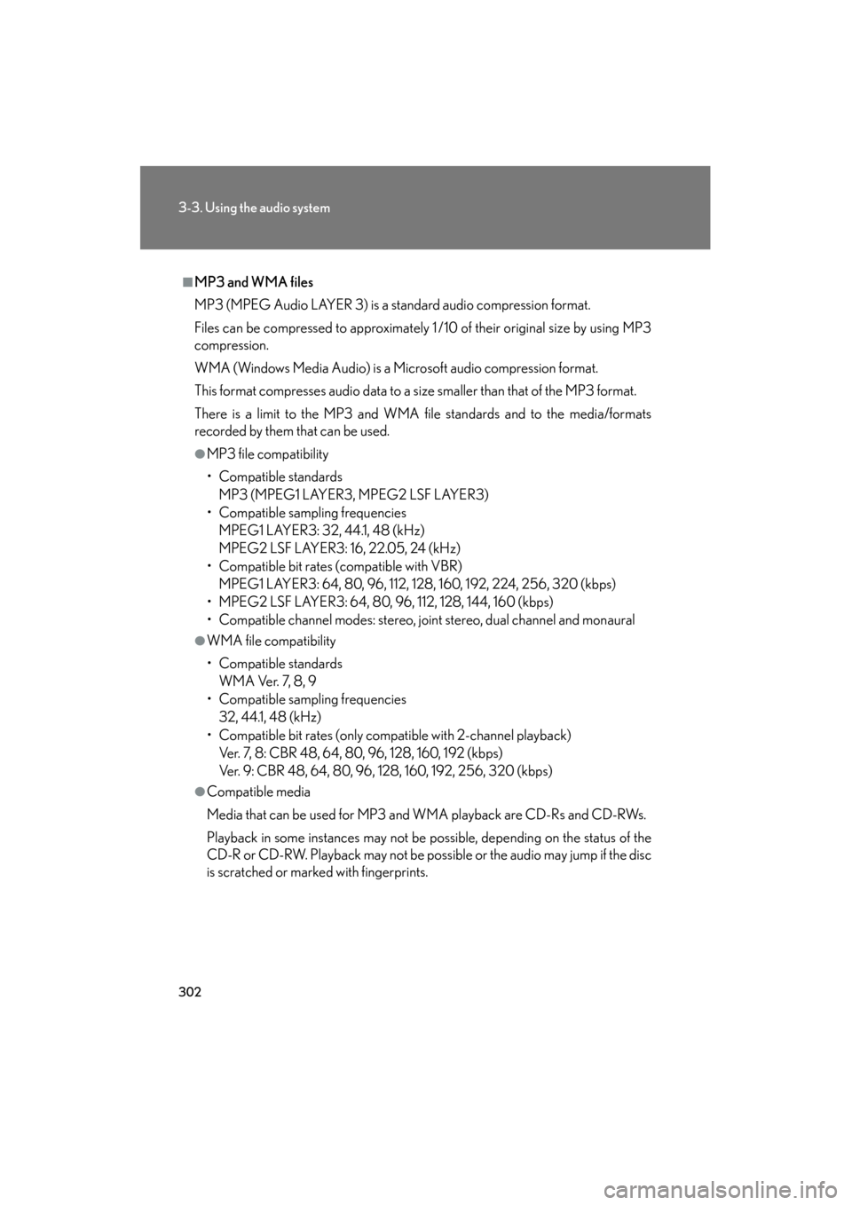 Lexus GS350 2011 Owners Manual 302
3-3. Using the audio system
GS_G_U (OM30C11U)
October 28, 2011 5:15 pm
■MP3 and WMA files
MP3 (MPEG Audio LAYER 3) is a standard audio compression format.
Files can be compressed to approximatel Lexus GS350 2011 Owners Manual 302
3-3. Using the audio system
GS_G_U (OM30C11U)
October 28, 2011 5:15 pm
■MP3 and WMA files
MP3 (MPEG Audio LAYER 3) is a standard audio compression format.
Files can be compressed to approximatel