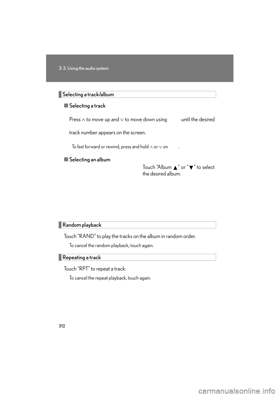 Lexus GS350 2011  Owners Manual 312
3-3. Using the audio system
GS_G_U (OM30C11U)
October 28, 2011 5:15 pm
Selecting a track/album■ Selecting a track
Press  ∧ to move up and  ∨ to move down using   until the desired
track numb