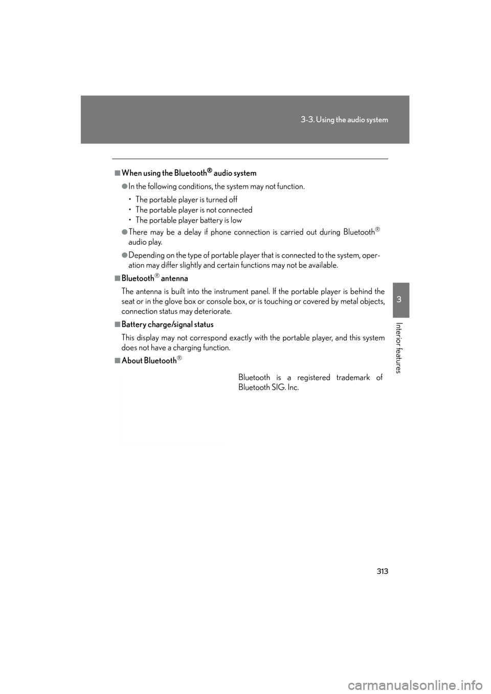 Lexus GS350 2011 User Guide 313
3-3. Using the audio system
3
Interior features
GS_G_U (OM30C11U)
October 28, 2011 5:15 pm
■When using the Bluetooth® audio system
●In the following conditions, the system may not function.
Lexus GS350 2011 User Guide 313
3-3. Using the audio system
3
Interior features
GS_G_U (OM30C11U)
October 28, 2011 5:15 pm
■When using the Bluetooth® audio system
●In the following conditions, the system may not function.