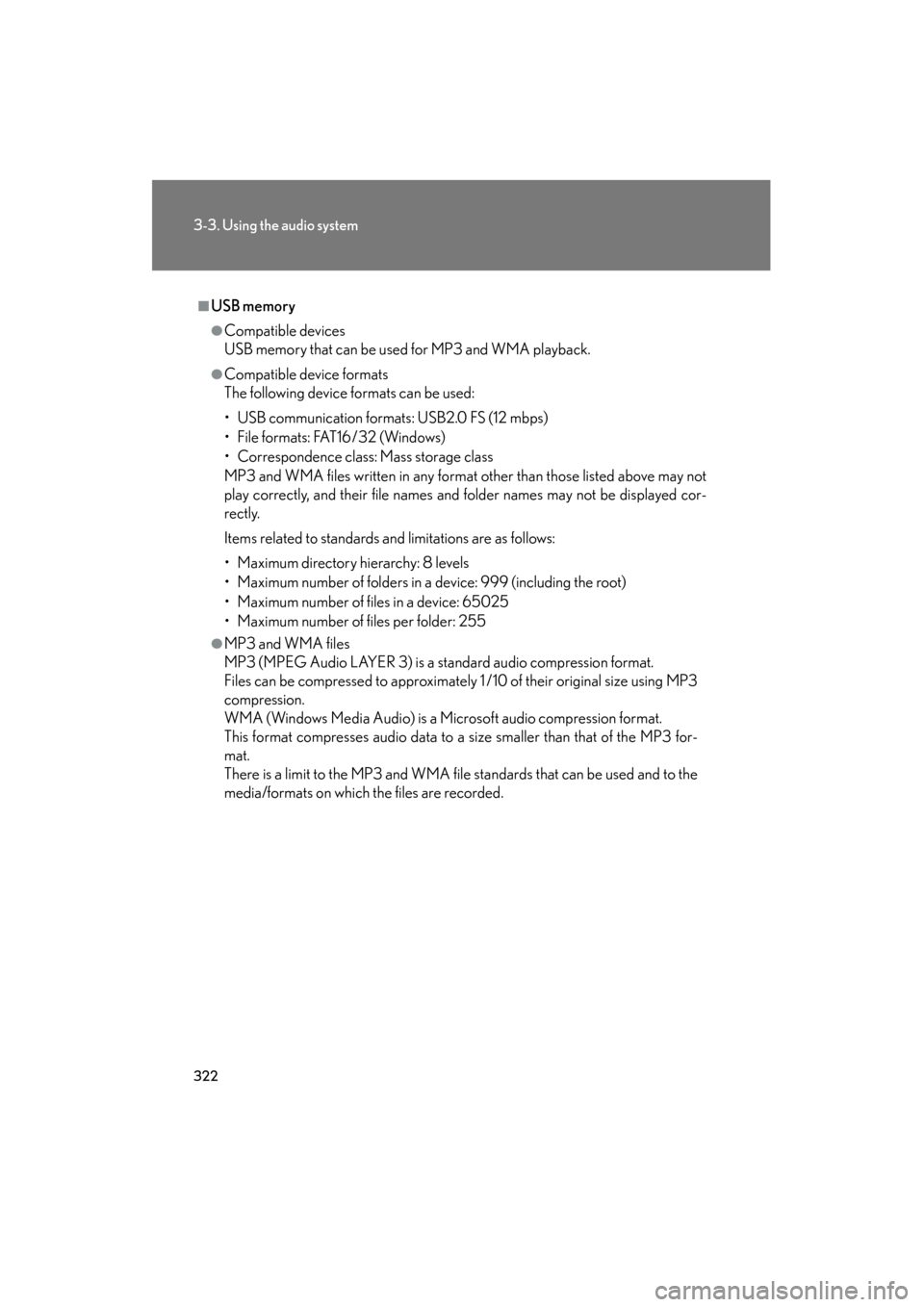 Lexus GS350 2011  Owners Manual 322
3-3. Using the audio system
GS_G_U (OM30C11U)
October 28, 2011 5:15 pm
■USB memory
●Compatible devices
USB memory that can be used for MP3 and WMA playback.
●Compatible device formats
The fo