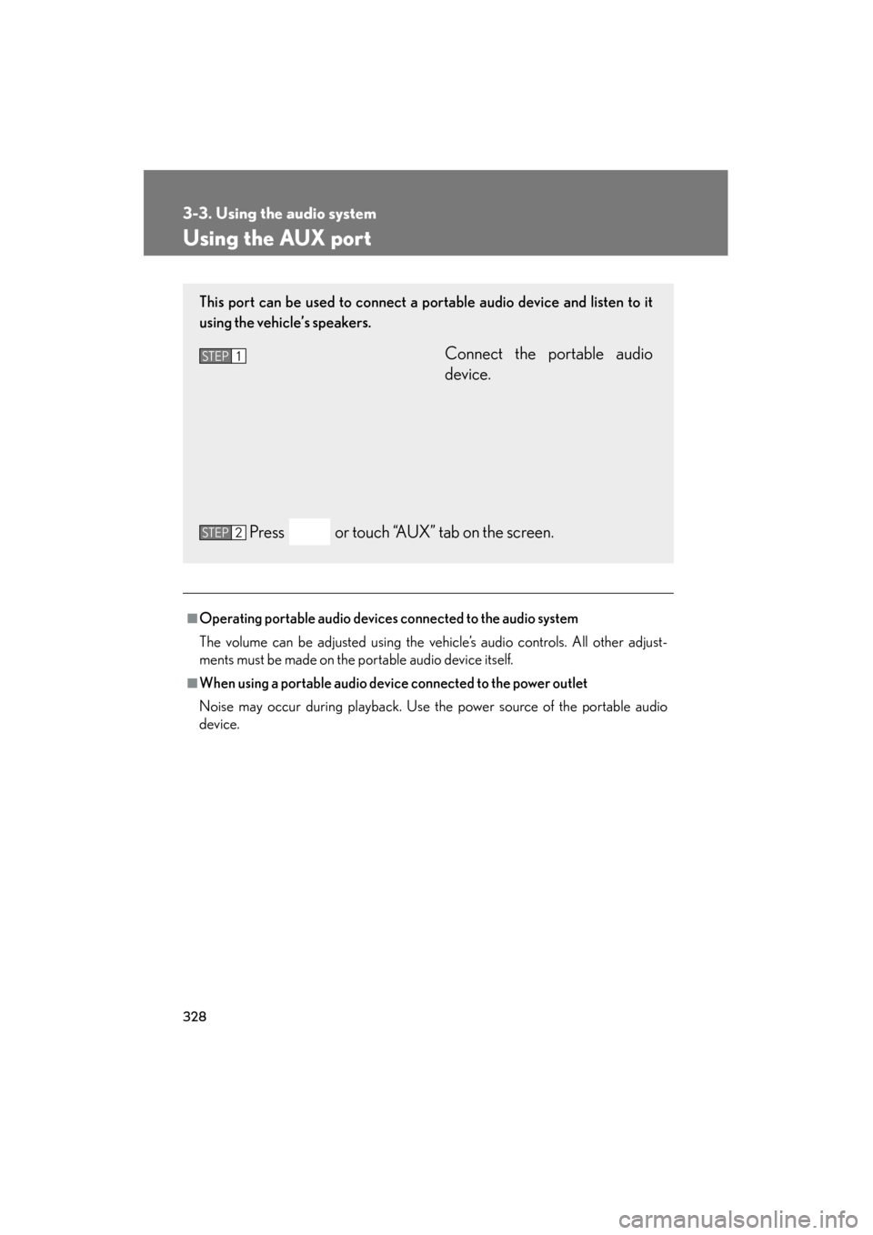 Lexus GS350 2011  Owners Manual 328
3-3. Using the audio system
GS_G_U (OM30C11U)
October 28, 2011 5:15 pm
Using the AUX port
■Operating portable audio devices connected to the audio system
The volume can be adjusted using the veh