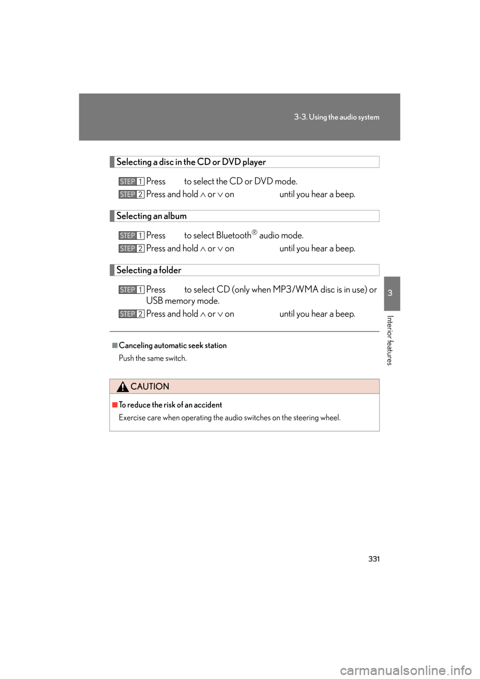 Lexus GS350 2011 User Guide 331
3-3. Using the audio system
3
Interior features
GS_G_U (OM30C11U)
October 28, 2011 5:15 pm
Selecting a disc in the CD or DVD playerPress to select the CD or DVD mode.
Press and hold ∧ or ∨ Lexus GS350 2011 User Guide 331
3-3. Using the audio system
3
Interior features
GS_G_U (OM30C11U)
October 28, 2011 5:15 pm
Selecting a disc in the CD or DVD playerPress to select the CD or DVD mode.
Press and hold ∧ or ∨