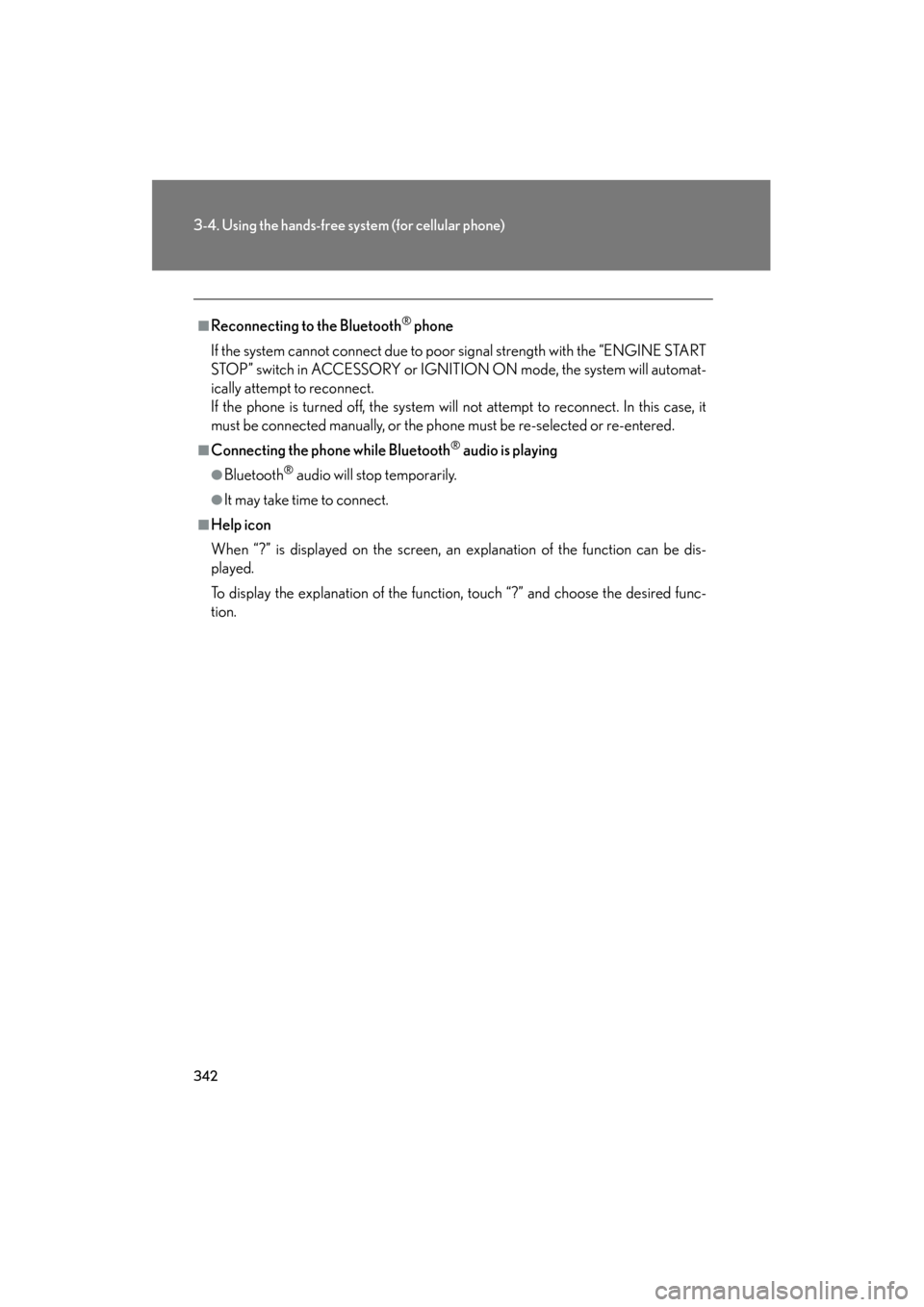 Lexus GS350 2011 Owners Guide 342
3-4. Using the hands-free system (for cellular phone)
GS_G_U (OM30C11U)
October 28, 2011 5:15 pm
■Reconnecting to the Bluetooth® phone
If the system cannot connect due to poor signal strength w Lexus GS350 2011 Owners Guide 342
3-4. Using the hands-free system (for cellular phone)
GS_G_U (OM30C11U)
October 28, 2011 5:15 pm
■Reconnecting to the Bluetooth® phone
If the system cannot connect due to poor signal strength w