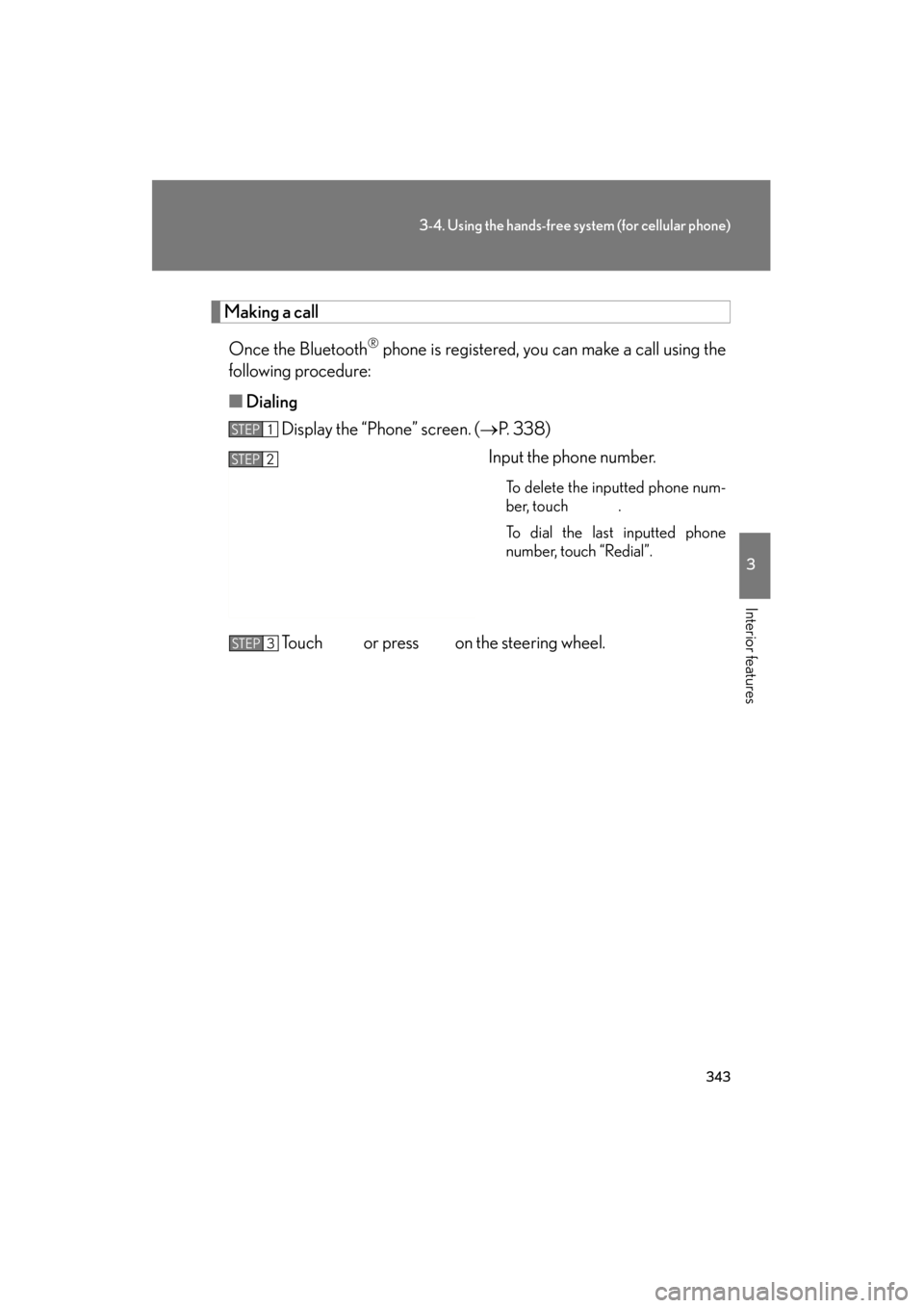 Lexus GS350 2011 Owners Guide 343
3-4. Using the hands-free system (for cellular phone)
3
Interior features
GS_G_U (OM30C11U)
October 28, 2011 5:15 pm
Making a callOnce the Bluetooth
® phone is registered, you can make a call usi Lexus GS350 2011 Owners Guide 343
3-4. Using the hands-free system (for cellular phone)
3
Interior features
GS_G_U (OM30C11U)
October 28, 2011 5:15 pm
Making a callOnce the Bluetooth
® phone is registered, you can make a call usi