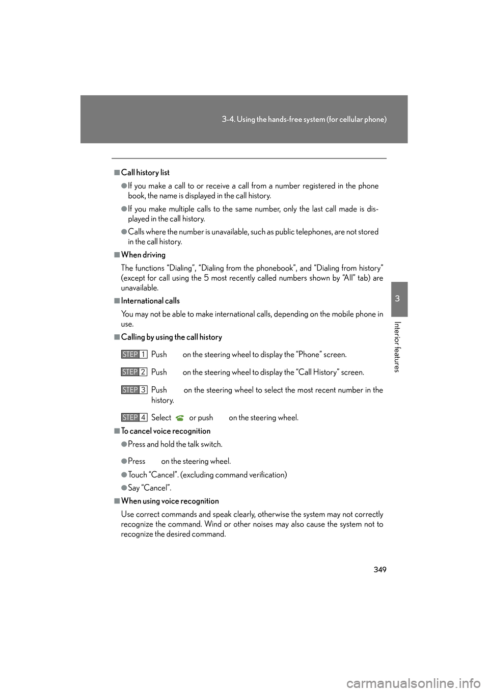 Lexus GS350 2011  Owners Manual 349
3-4. Using the hands-free system (for cellular phone)
3
Interior features
GS_G_U (OM30C11U)
October 28, 2011 5:15 pm
■Call history list
●If you make a call to or receive a call from a number r