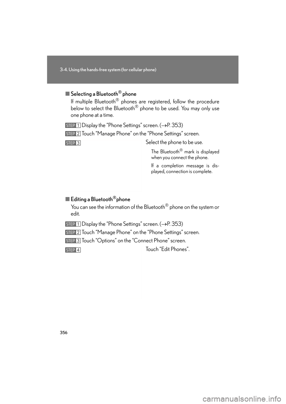 Lexus GS350 2011 Owners Guide 356
3-4. Using the hands-free system (for cellular phone)
GS_G_U (OM30C11U)
October 28, 2011 5:15 pm
■Selecting a Bluetooth® phone
If multiple Bluetooth
® phones are registered, follow the procedu Lexus GS350 2011 Owners Guide 356
3-4. Using the hands-free system (for cellular phone)
GS_G_U (OM30C11U)
October 28, 2011 5:15 pm
■Selecting a Bluetooth® phone
If multiple Bluetooth
® phones are registered, follow the procedu