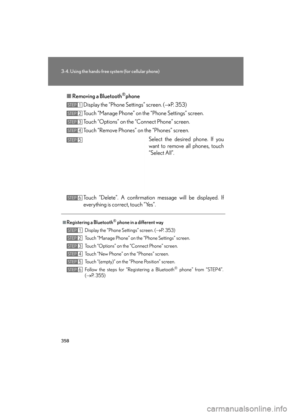 Lexus GS350 2011 Owners Manual 358
3-4. Using the hands-free system (for cellular phone)
GS_G_U (OM30C11U)
October 28, 2011 5:15 pm
■Removing a Bluetooth®phone
Display the “Phone Settings” screen. ( →P. 353)
Touch “Manag Lexus GS350 2011 Owners Manual 358
3-4. Using the hands-free system (for cellular phone)
GS_G_U (OM30C11U)
October 28, 2011 5:15 pm
■Removing a Bluetooth®phone
Display the “Phone Settings” screen. ( →P. 353)
Touch “Manag