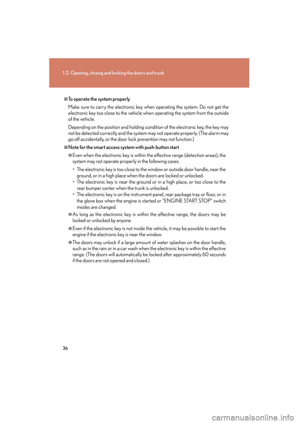 Lexus GS350 2011  Owners Manual 36
1-2. Opening, closing and locking the doors and trunk
GS_G_U (OM30C11U)
October 28, 2011 5:15 pm
■To operate the system properly
Make sure to carry the electronic key when operating the system. D