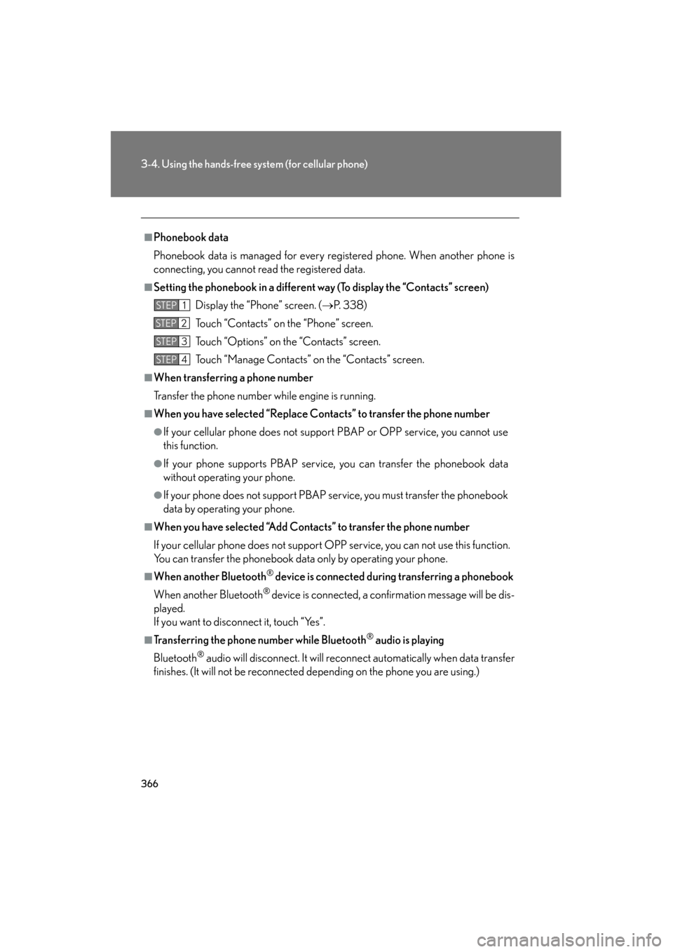 Lexus GS350 2011 Owners Manual 366
3-4. Using the hands-free system (for cellular phone)
GS_G_U (OM30C11U)
October 28, 2011 5:15 pm
■Phonebook data
Phonebook data is managed for every re gistered phone. When another phone is
conn Lexus GS350 2011 Owners Manual 366
3-4. Using the hands-free system (for cellular phone)
GS_G_U (OM30C11U)
October 28, 2011 5:15 pm
■Phonebook data
Phonebook data is managed for every re gistered phone. When another phone is
conn