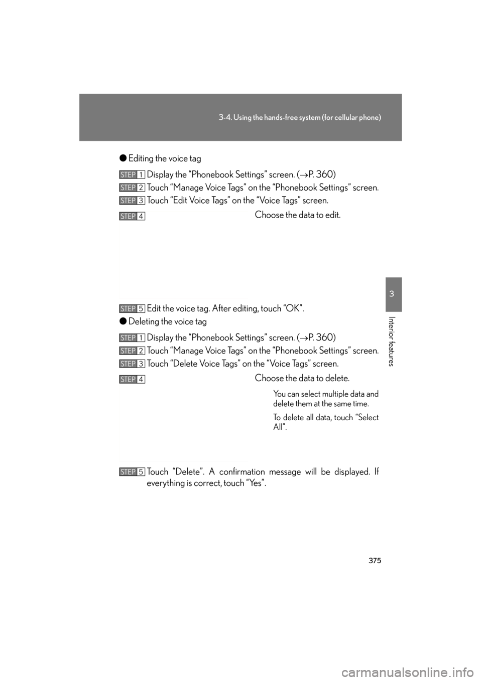 Lexus GS350 2011 Owners Manual 375
3-4. Using the hands-free system (for cellular phone)
3
Interior features
GS_G_U (OM30C11U)
October 28, 2011 5:15 pm
●Editing the voice tag
Display the “Phonebook Settings” screen. (
→P. 3 Lexus GS350 2011 Owners Manual 375
3-4. Using the hands-free system (for cellular phone)
3
Interior features
GS_G_U (OM30C11U)
October 28, 2011 5:15 pm
●Editing the voice tag
Display the “Phonebook Settings” screen. (
→P. 3