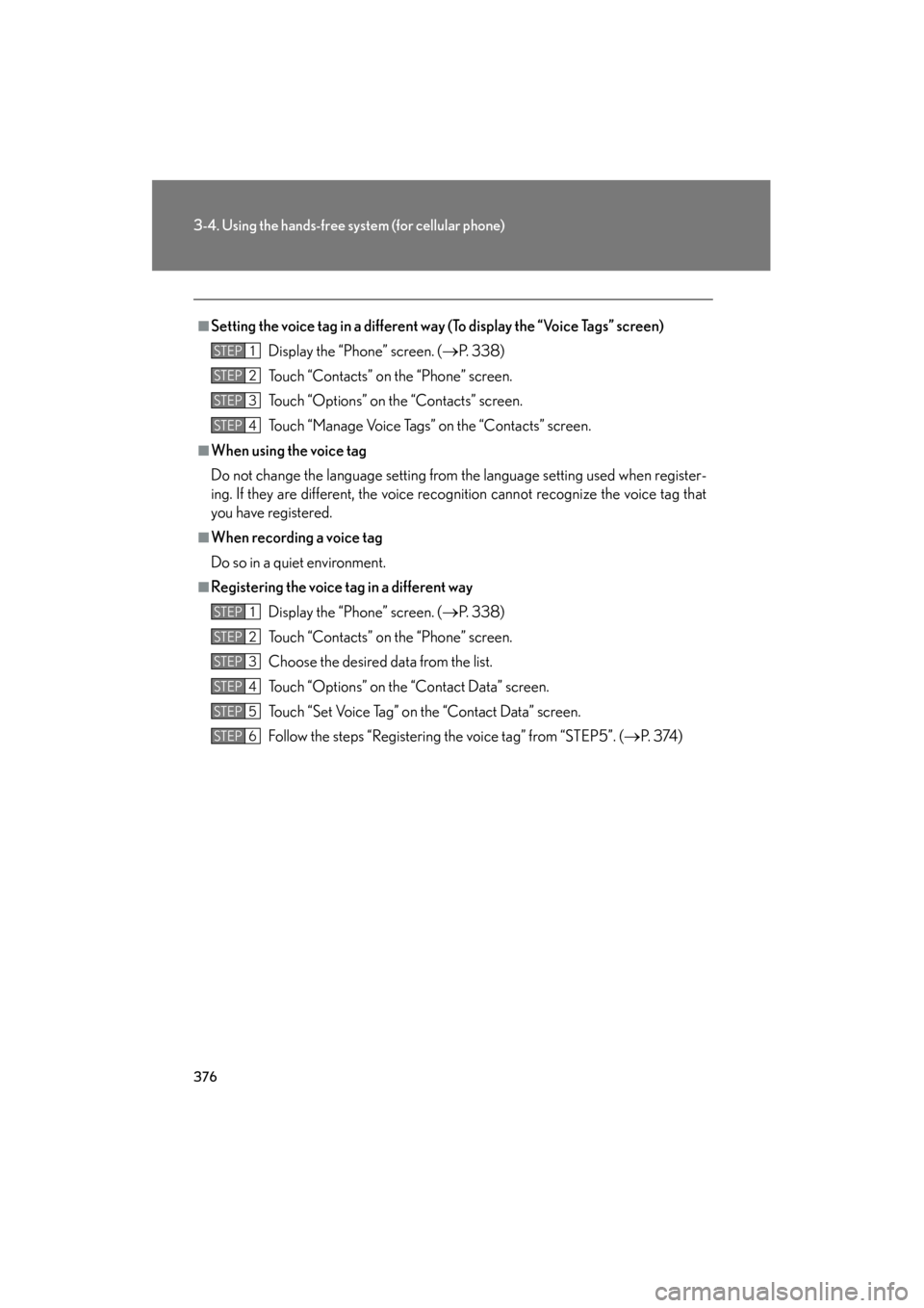 Lexus GS350 2011 Owners Manual 376
3-4. Using the hands-free system (for cellular phone)
GS_G_U (OM30C11U)
October 28, 2011 5:15 pm
■Setting the voice tag in a different wa y (To display the “Voice Tags” screen)
Display the Lexus GS350 2011 Owners Manual 376
3-4. Using the hands-free system (for cellular phone)
GS_G_U (OM30C11U)
October 28, 2011 5:15 pm
■Setting the voice tag in a different wa y (To display the “Voice Tags” screen)
Display the