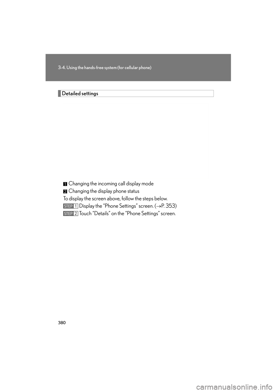 Lexus GS350 2011  Owners Manual 380
3-4. Using the hands-free system (for cellular phone)
GS_G_U (OM30C11U)
October 28, 2011 5:15 pm
Detailed settings
Changing the incoming call display mode
Changing the display phone status
To disp
