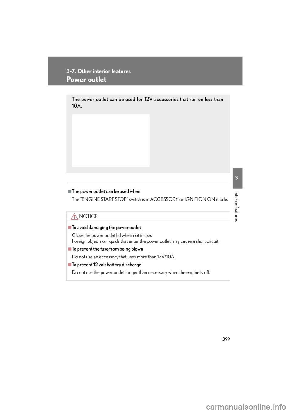 Lexus GS350 2011 Repair Manual 399
3-7. Other interior features
3
Interior features
GS_G_U (OM30C11U)
October 28, 2011 5:15 pm
Power outlet
■The power outlet can be used when
The “ENGINE START STOP” switch is in ACCESSORY or Lexus GS350 2011 Repair Manual 399
3-7. Other interior features
3
Interior features
GS_G_U (OM30C11U)
October 28, 2011 5:15 pm
Power outlet
■The power outlet can be used when
The “ENGINE START STOP” switch is in ACCESSORY or
