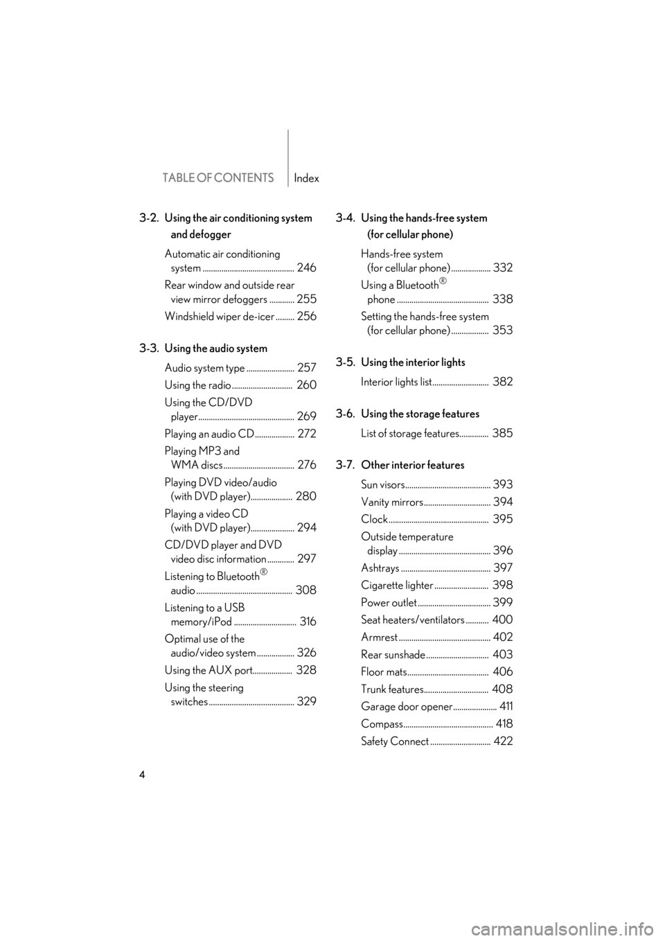 Lexus GS350 2011 Owners Manual TABLE OF CONTENTSIndex
4
GS_G_U (OM30C11U)
May 21, 2010 12:06 pm
3-2. Using the air conditioning system and defogger
Automatic air conditioning system ............................................ 246 Lexus GS350 2011 Owners Manual TABLE OF CONTENTSIndex
4
GS_G_U (OM30C11U)
May 21, 2010 12:06 pm
3-2. Using the air conditioning system and defogger
Automatic air conditioning system ............................................ 246