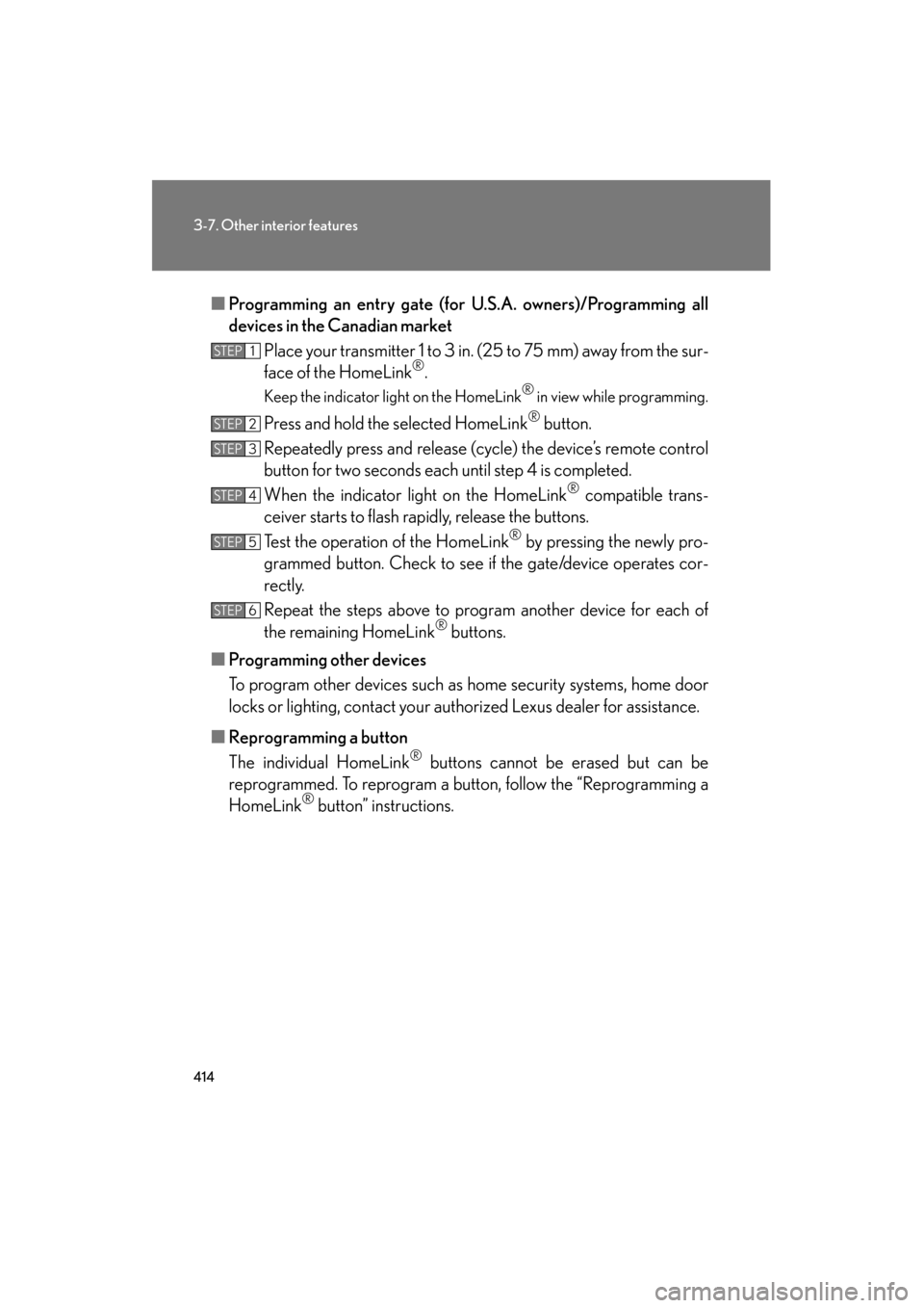 Lexus GS350 2011 Owners Manual 414
3-7. Other interior features
GS_G_U (OM30C11U)
October 28, 2011 5:15 pm
■Programming an entry gate (for U.S.A. owners)/Programming all
devices in the Canadian market
Place your transmitter 1 to Lexus GS350 2011 Owners Manual 414
3-7. Other interior features
GS_G_U (OM30C11U)
October 28, 2011 5:15 pm
■Programming an entry gate (for U.S.A. owners)/Programming all
devices in the Canadian market
Place your transmitter 1 to
