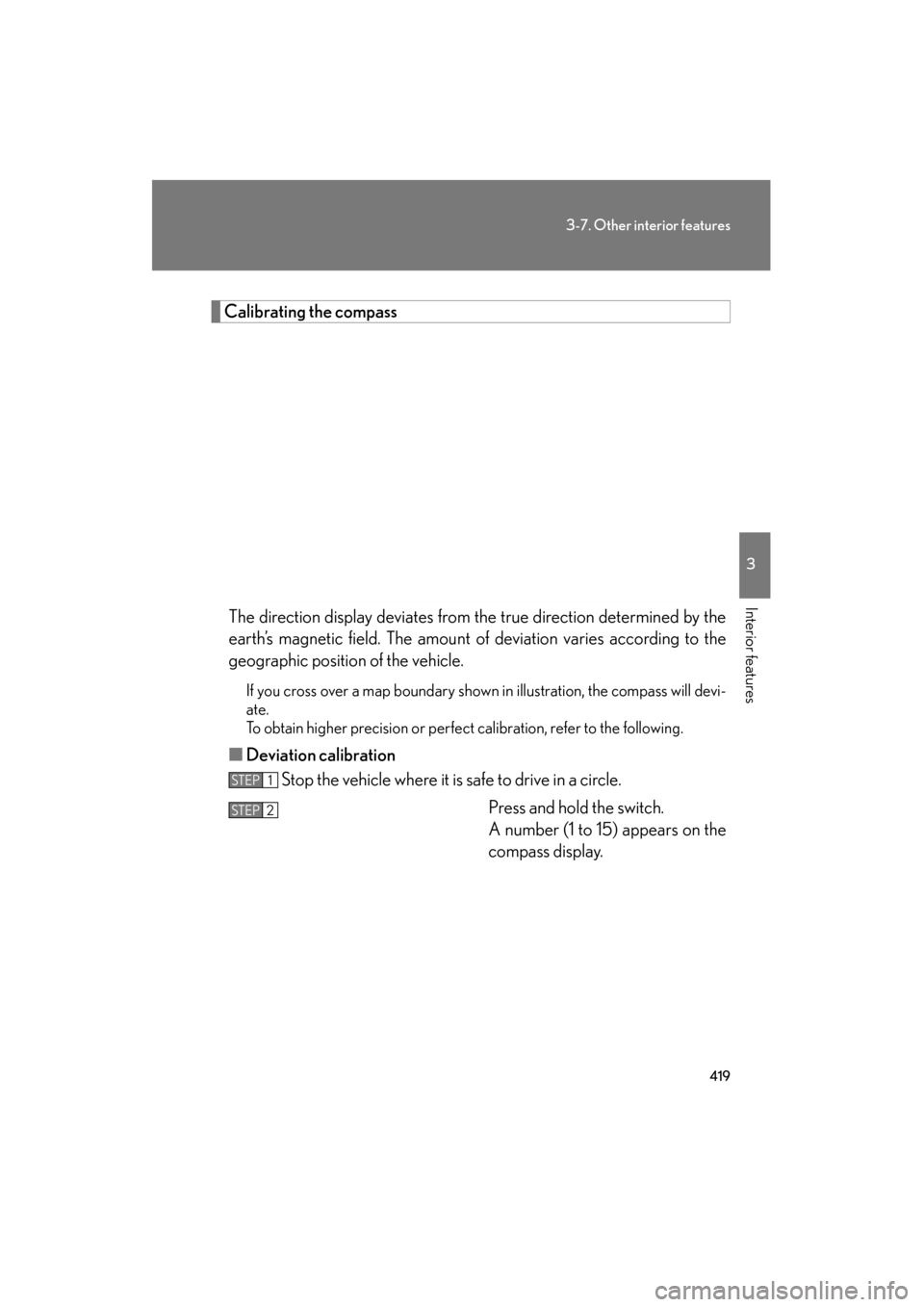 Lexus GS350 2011 Owners Manual 419
3-7. Other interior features
3
Interior features
GS_G_U (OM30C11U)
October 28, 2011 5:15 pm
Calibrating the compassThe direction display deviates from the true direction determined by the
earth’ Lexus GS350 2011 Owners Manual 419
3-7. Other interior features
3
Interior features
GS_G_U (OM30C11U)
October 28, 2011 5:15 pm
Calibrating the compassThe direction display deviates from the true direction determined by the
earth’