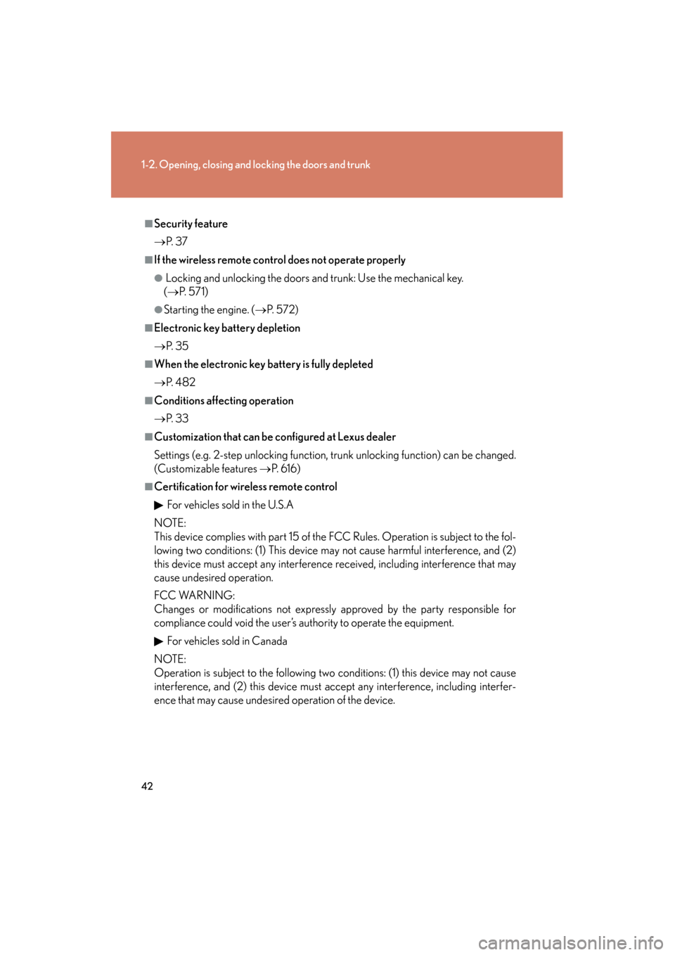 Lexus GS350 2011 User Guide 42
1-2. Opening, closing and locking the doors and trunk
GS_G_U (OM30C11U)
October 28, 2011 5:15 pm
■Security feature
→P.  3 7
■If the wireless remote control does not operate properly
● Locki