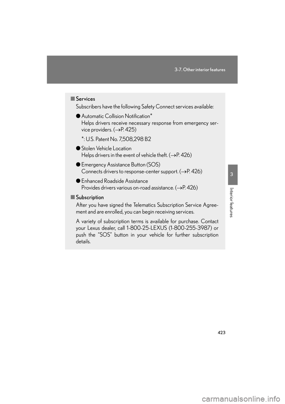 Lexus GS350 2011 Owners Manual 423
3-7. Other interior features
3
Interior features
GS_G_U (OM30C11U)
October 28, 2011 5:15 pm
■Services
Subscribers have the following Safety Connect services available:
● Automatic Collision No Lexus GS350 2011 Owners Manual 423
3-7. Other interior features
3
Interior features
GS_G_U (OM30C11U)
October 28, 2011 5:15 pm
■Services
Subscribers have the following Safety Connect services available:
● Automatic Collision No