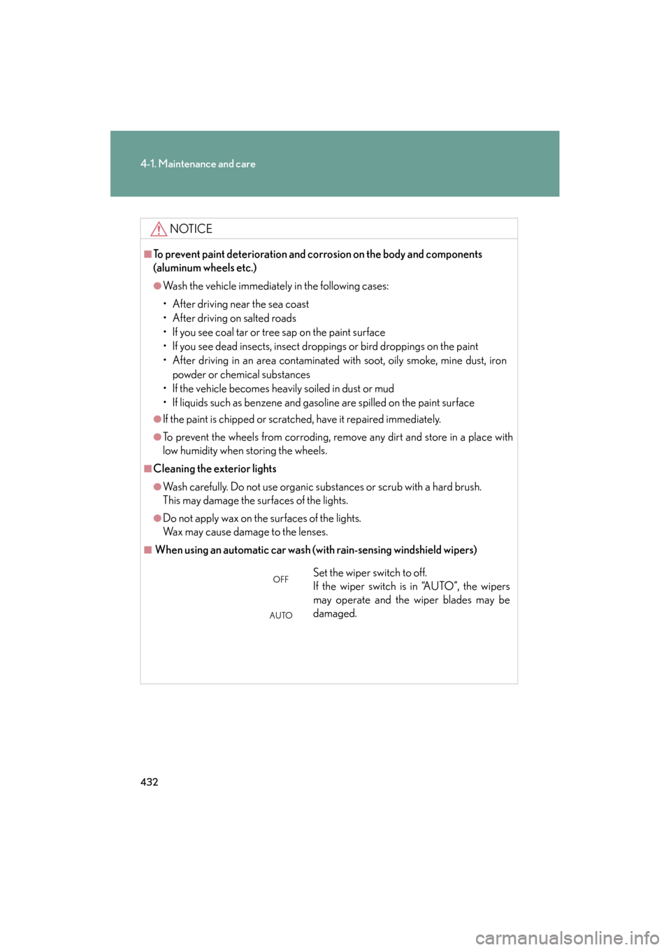 Lexus GS350 2011 Owners Manual 432
4-1. Maintenance and care
GS_G_U (OM30C11U)
October 28, 2011 5:15 pm
NOTICE
■To prevent paint deterioration and corrosion on the body and components
(aluminum wheels etc.)
●Wash the vehicle i Lexus GS350 2011 Owners Manual 432
4-1. Maintenance and care
GS_G_U (OM30C11U)
October 28, 2011 5:15 pm
NOTICE
■To prevent paint deterioration and corrosion on the body and components
(aluminum wheels etc.)
●Wash the vehicle i