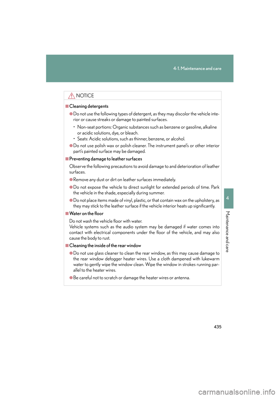 Lexus GS350 2011 Owners Manual 435
4-1. Maintenance and care
4
Maintenance and care
GS_G_U (OM30C11U)
October 28, 2011 5:15 pm
NOTICE
■Cleaning detergents
●Do not use the following types of detergent, as they may discolor the v Lexus GS350 2011 Owners Manual 435
4-1. Maintenance and care
4
Maintenance and care
GS_G_U (OM30C11U)
October 28, 2011 5:15 pm
NOTICE
■Cleaning detergents
●Do not use the following types of detergent, as they may discolor the v