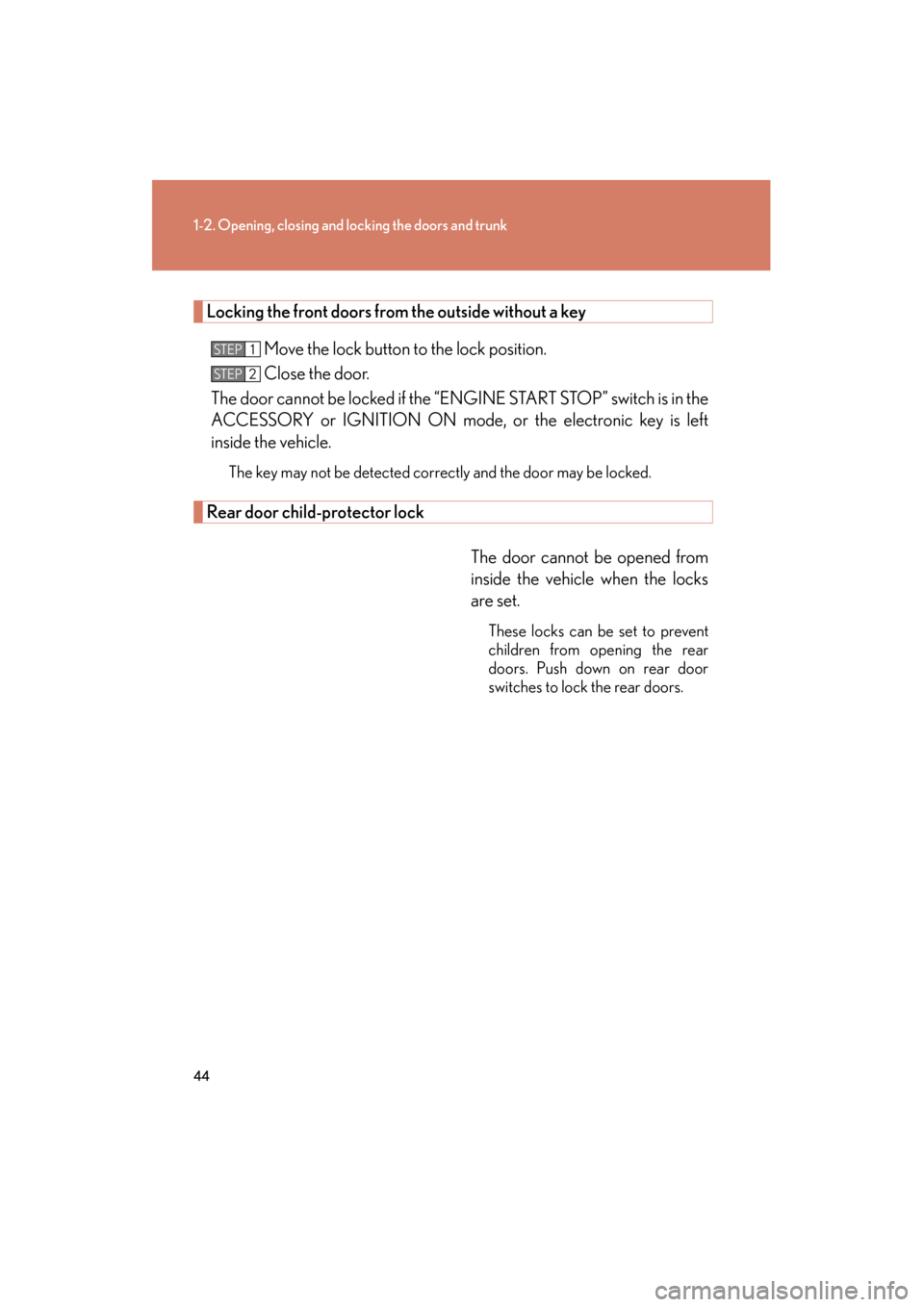 Lexus GS350 2011 Owners Guide 44
1-2. Opening, closing and locking the doors and trunk
GS_G_U (OM30C11U)
October 28, 2011 5:15 pm
Locking the front doors from the outside without a key
Move the lock button to the lock position.
Cl Lexus GS350 2011 Owners Guide 44
1-2. Opening, closing and locking the doors and trunk
GS_G_U (OM30C11U)
October 28, 2011 5:15 pm
Locking the front doors from the outside without a key
Move the lock button to the lock position.
Cl
