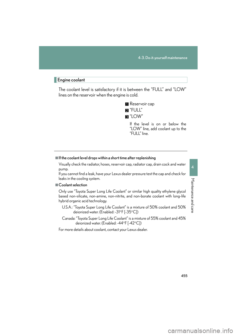 Lexus GS350 2011  Owners Manual 455
4-3. Do-it-yourself maintenance
4
Maintenance and care
GS_G_U (OM30C11U)
October 28, 2011 5:15 pm
Engine coolantThe coolant level is satisfactory if it is between the “FULL” and “LOW”
line