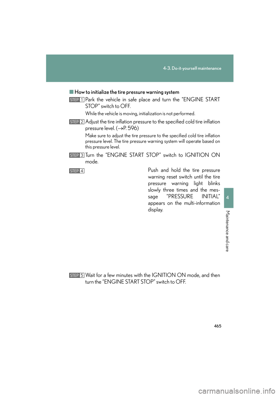 Lexus GS350 2011 Manual PDF 465
4-3. Do-it-yourself maintenance
4
Maintenance and care
GS_G_U (OM30C11U)
October 28, 2011 5:15 pm
■How to initialize the tire pressure warning system
Park the vehicle in safe place and turn the Lexus GS350 2011 Manual PDF 465
4-3. Do-it-yourself maintenance
4
Maintenance and care
GS_G_U (OM30C11U)
October 28, 2011 5:15 pm
■How to initialize the tire pressure warning system
Park the vehicle in safe place and turn the