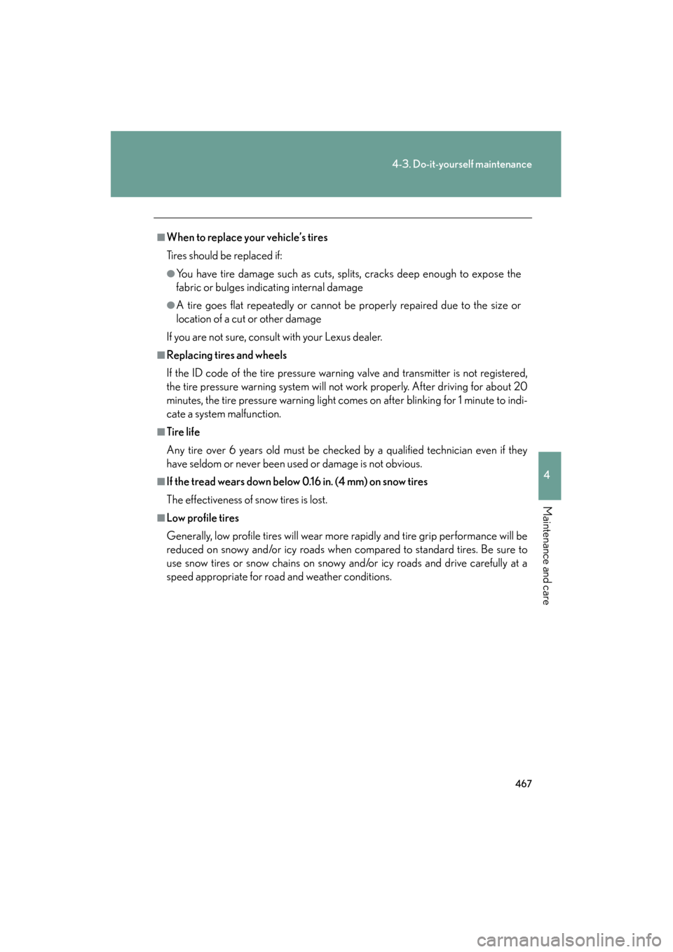 Lexus GS350 2011 Owners Manual 467
4-3. Do-it-yourself maintenance
4
Maintenance and care
GS_G_U (OM30C11U)
October 28, 2011 5:15 pm
■When to replace your vehicle’s tires
Tires should be replaced if:
●You have tire damage suc Lexus GS350 2011 Owners Manual 467
4-3. Do-it-yourself maintenance
4
Maintenance and care
GS_G_U (OM30C11U)
October 28, 2011 5:15 pm
■When to replace your vehicle’s tires
Tires should be replaced if:
●You have tire damage suc