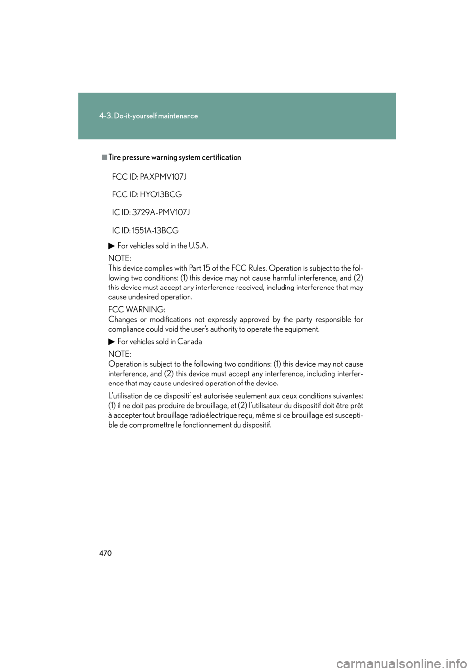 Lexus GS350 2011 Owners Manual 470
4-3. Do-it-yourself maintenance
GS_G_U (OM30C11U)
October 28, 2011 5:15 pm
■Tire pressure warning system certificationFor vehicles sold in the U.S.A.
NOTE:
This device complies with Part 15 of t Lexus GS350 2011 Owners Manual 470
4-3. Do-it-yourself maintenance
GS_G_U (OM30C11U)
October 28, 2011 5:15 pm
■Tire pressure warning system certificationFor vehicles sold in the U.S.A.
NOTE:
This device complies with Part 15 of t