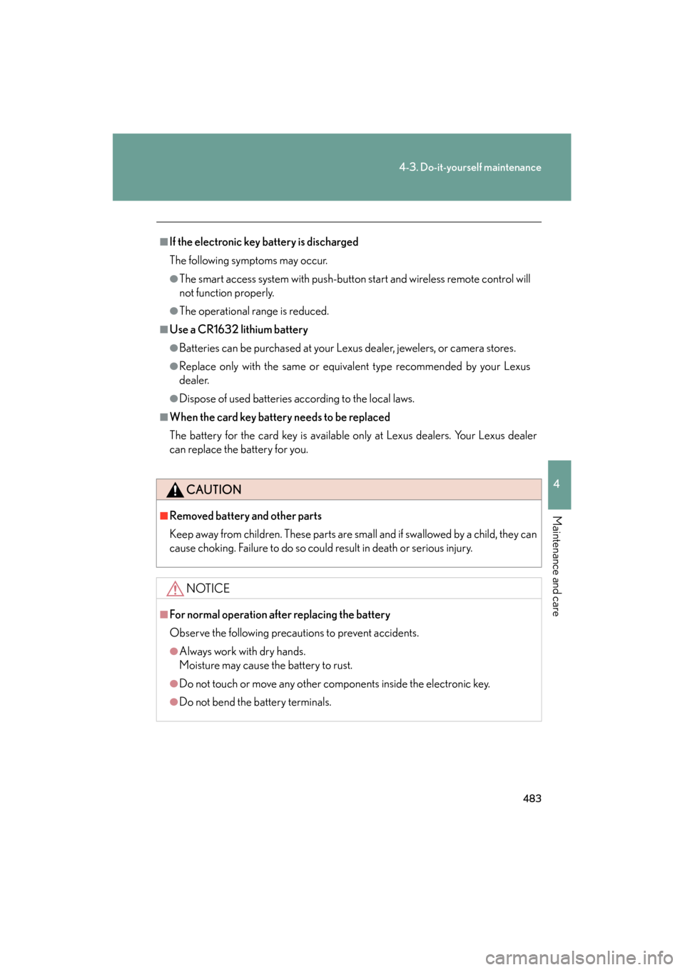 Lexus GS350 2011  Owners Manual 483
4-3. Do-it-yourself maintenance
4
Maintenance and care
GS_G_U (OM30C11U)
October 28, 2011 5:15 pm
■If the electronic key battery is discharged
The following symptoms may occur.
●The smart acce