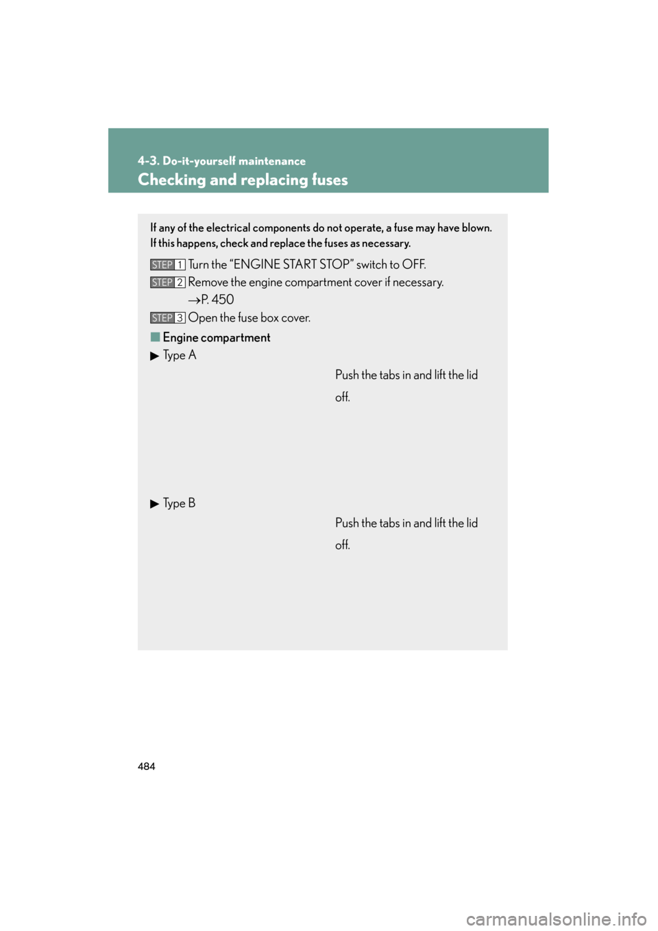 Lexus GS350 2011 Owners Manual 484
4-3. Do-it-yourself maintenance
GS_G_U (OM30C11U)
October 28, 2011 5:15 pm
Checking and replacing fuses
If any of the electrical components do not operate, a fuse may have blown.
If this happens, Lexus GS350 2011 Owners Manual 484
4-3. Do-it-yourself maintenance
GS_G_U (OM30C11U)
October 28, 2011 5:15 pm
Checking and replacing fuses
If any of the electrical components do not operate, a fuse may have blown.
If this happens,
