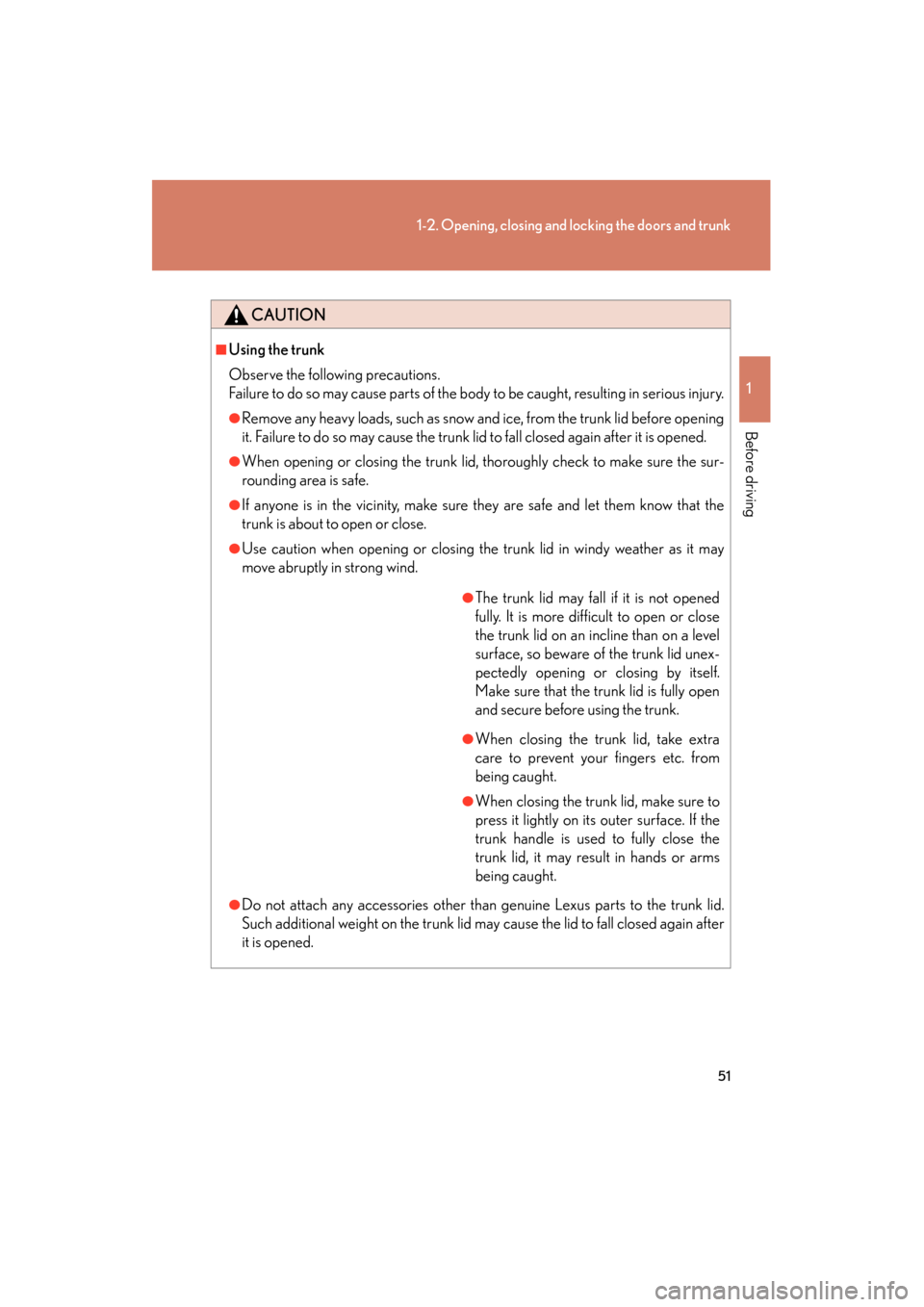 Lexus GS350 2011 Workshop Manual 51
1-2. Opening, closing and locking the doors and trunk
1
Before driving
GS_G_U (OM30C11U)
October 28, 2011 5:15 pm
CAUTION
■Using the trunk
Observe the following precautions.
Failure to do so may Lexus GS350 2011 Workshop Manual 51
1-2. Opening, closing and locking the doors and trunk
1
Before driving
GS_G_U (OM30C11U)
October 28, 2011 5:15 pm
CAUTION
■Using the trunk
Observe the following precautions.
Failure to do so may