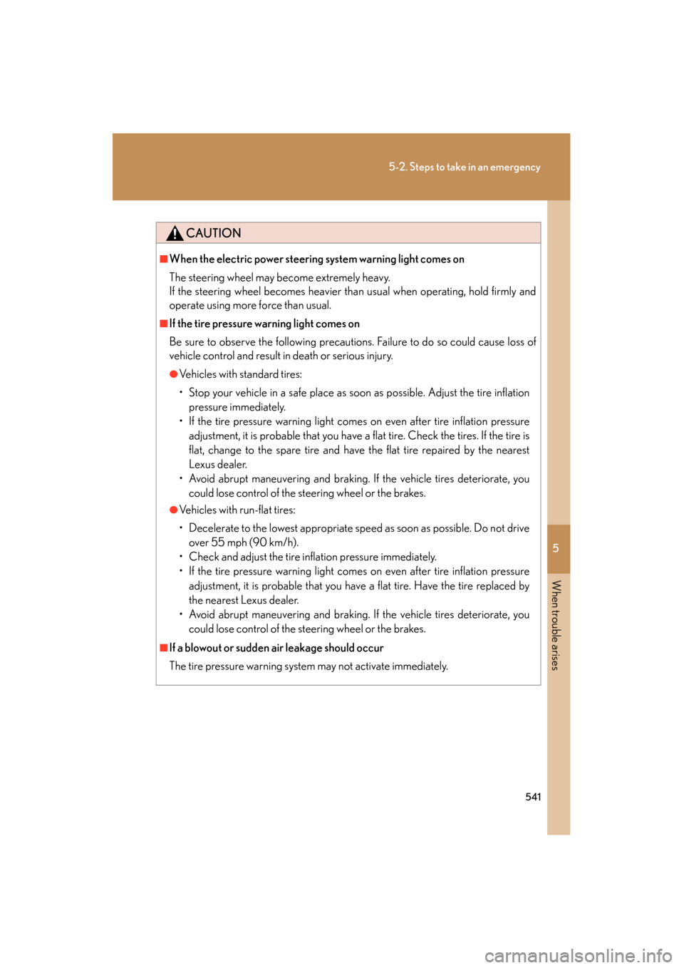 Lexus GS350 2011 Owners Manual 5
When trouble arises
541
5-2. Steps to take in an emergency
GS_G_U (OM30C11U)
October 28, 2011 5:15 pm
CAUTION
■When the electric power steering system warning light comes on
The steering wheel may Lexus GS350 2011 Owners Manual 5
When trouble arises
541
5-2. Steps to take in an emergency
GS_G_U (OM30C11U)
October 28, 2011 5:15 pm
CAUTION
■When the electric power steering system warning light comes on
The steering wheel may