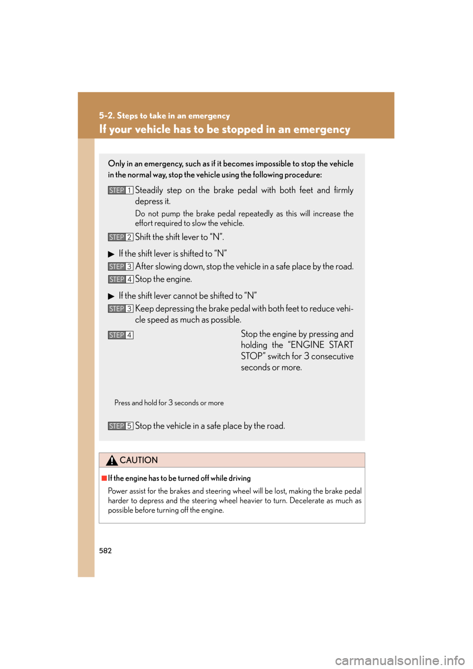 Lexus GS350 2011 Owners Manual 582
5-2. Steps to take in an emergency
GS_G_U (OM30C11U)
October 28, 2011 5:15 pm
If your vehicle has to be stopped in an emergency
CAUTION
■If the engine has to be turned off while driving
Power as Lexus GS350 2011 Owners Manual 582
5-2. Steps to take in an emergency
GS_G_U (OM30C11U)
October 28, 2011 5:15 pm
If your vehicle has to be stopped in an emergency
CAUTION
■If the engine has to be turned off while driving
Power as