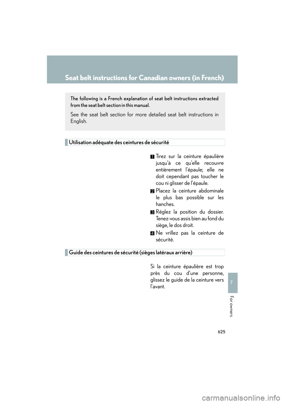 Lexus GS350 2011  Owners Manual 625
7
For owners
GS_G_U (OM30C11U)
May 28, 2010 8:31 pm
Seat belt instructions for Canadian owners (in French)
The following is a French explanation of seat belt instructions extracted
from the seat b