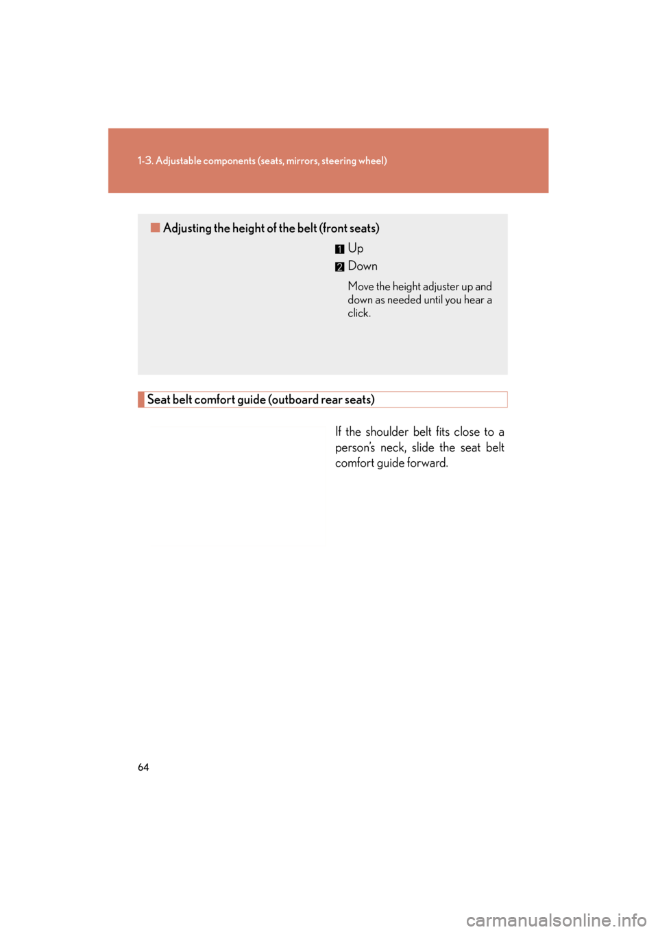 Lexus GS350 2011 Repair Manual 64
1-3. Adjustable components (seats, mirrors, steering wheel)
GS_G_U (OM30C11U)
October 28, 2011 5:15 pm
Seat belt comfort guide (outboard rear seats)
If the shoulder belt fits close to a
person’s Lexus GS350 2011 Repair Manual 64
1-3. Adjustable components (seats, mirrors, steering wheel)
GS_G_U (OM30C11U)
October 28, 2011 5:15 pm
Seat belt comfort guide (outboard rear seats)
If the shoulder belt fits close to a
person’s