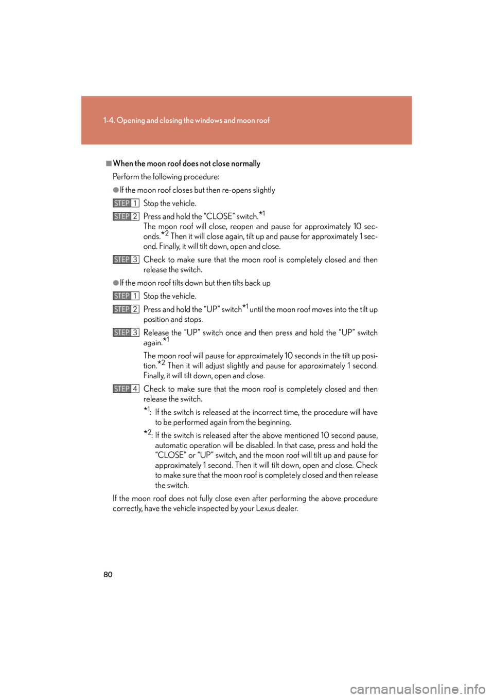 Lexus GS350 2011 Manual Online 80
1-4. Opening and closing the windows and moon roof
GS_G_U (OM30C11U)
October 28, 2011 5:15 pm
■When the moon roof does not close normally
Perform the following procedure:
●If the moon roof clos Lexus GS350 2011 Manual Online 80
1-4. Opening and closing the windows and moon roof
GS_G_U (OM30C11U)
October 28, 2011 5:15 pm
■When the moon roof does not close normally
Perform the following procedure:
●If the moon roof clos